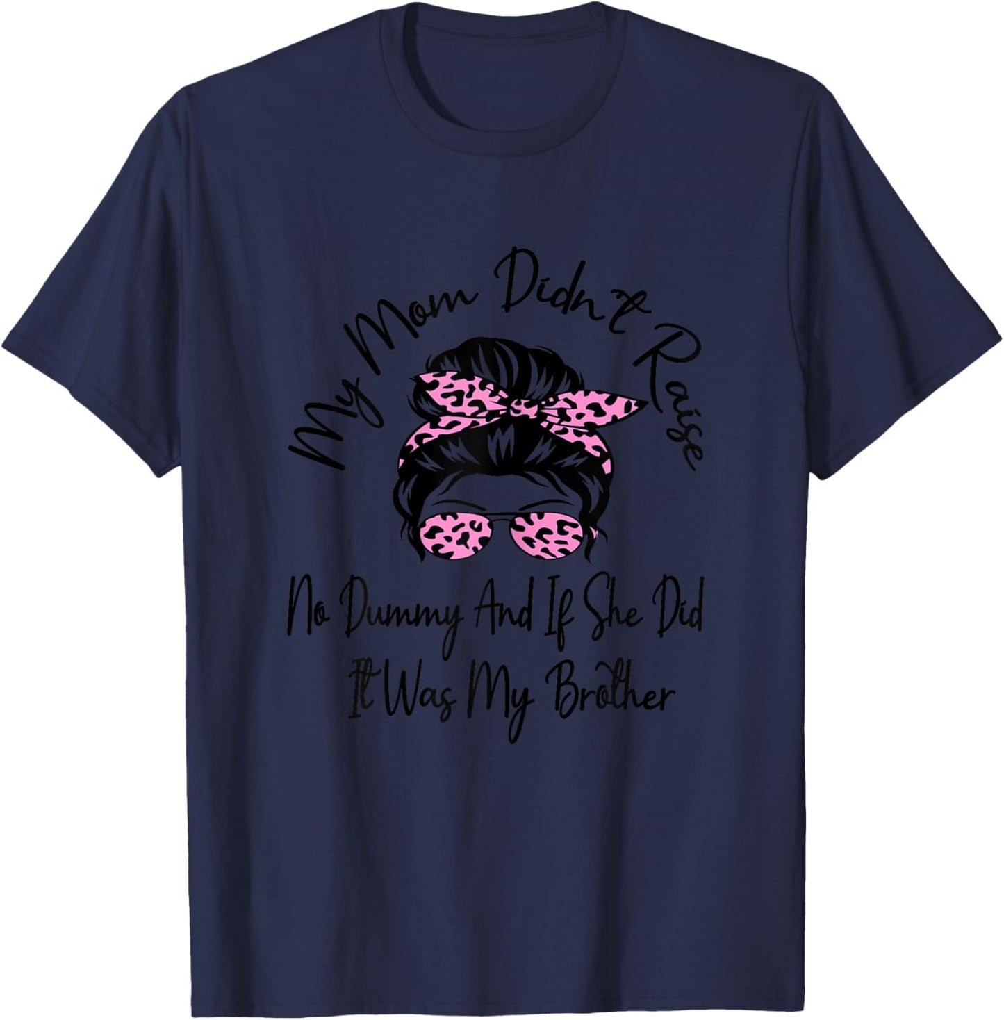 My Mom Didnt Raise No Dummy And If She Did It Was My Brother T-Shirt - T-Shirt | Navy