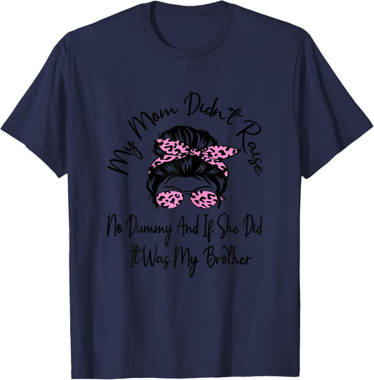 My Mom Didnt Raise No Dummy And If She Did It Was My Brother T-Shirt - T-Shirt | Navy