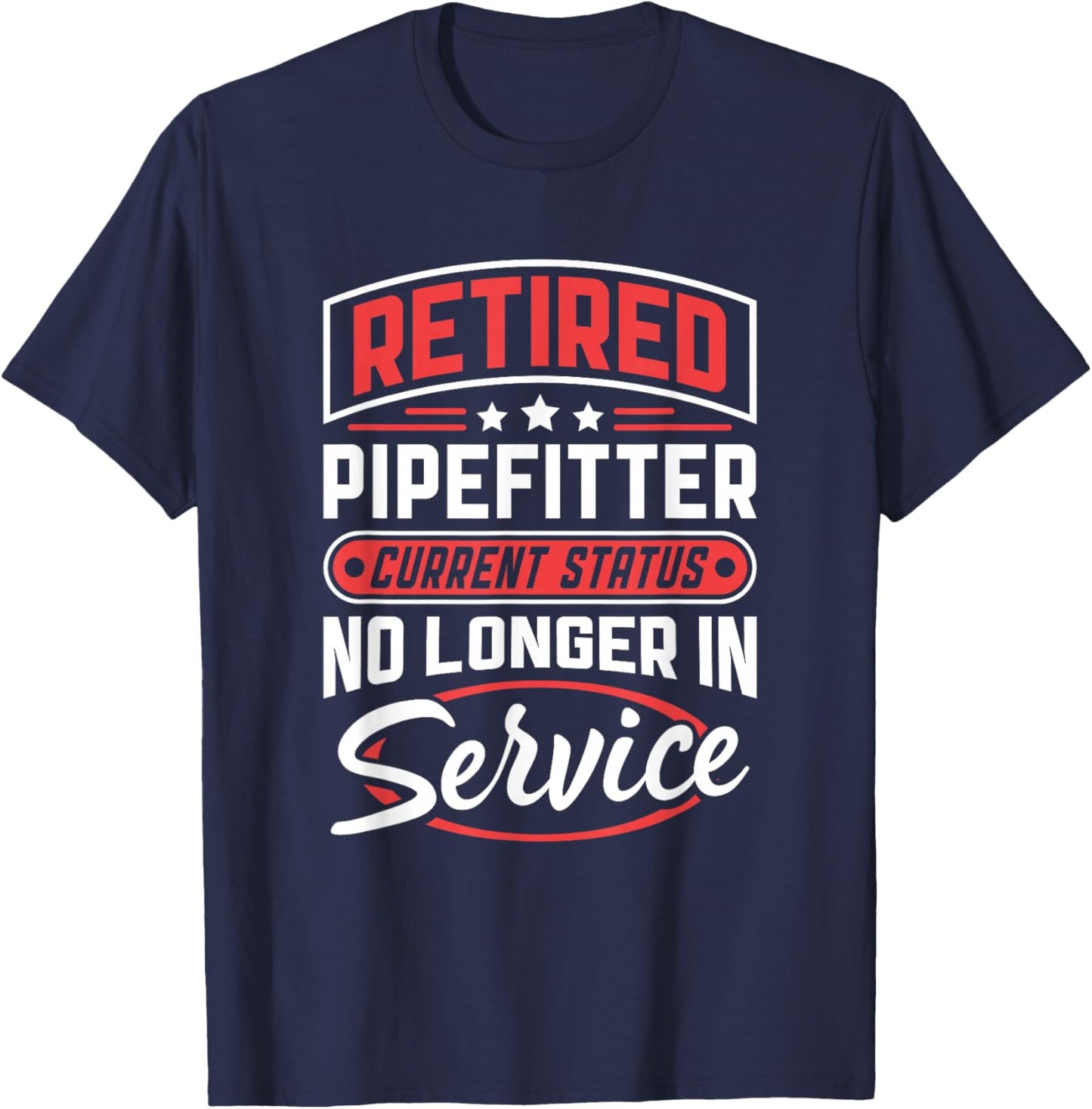 Retired Pipefitter No Longer In Service T-Shirt - T-Shirt | Navy