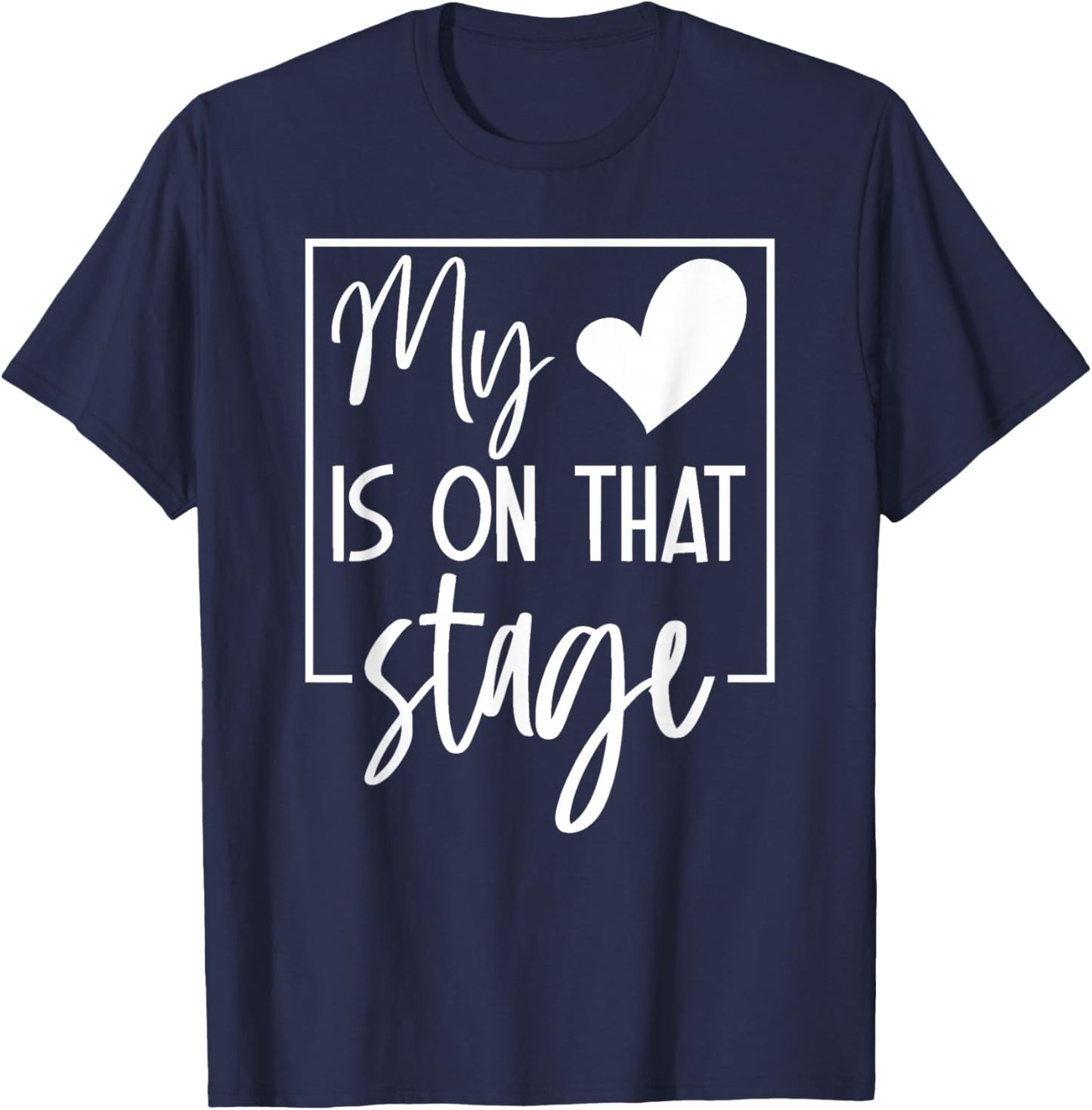 My Is On That Stage Supportive Family Theater Saying T-Shirt - T-Shirt | Navy