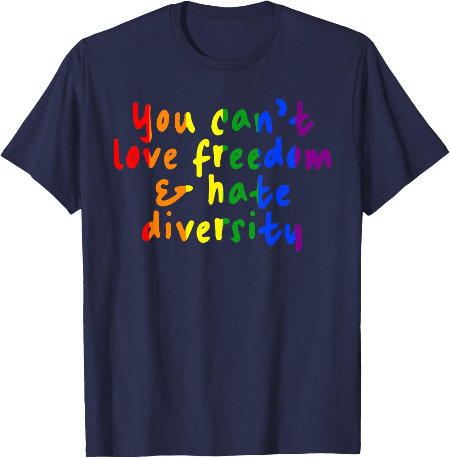 You Cant Love Freedom Hate Diversity Rainbow Pride T-Shirt - T-Shirt | Navy