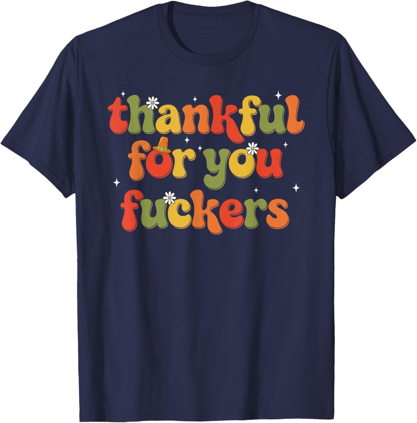 Thankful for You Fuckers T-Shirt - T-Shirt | Navy