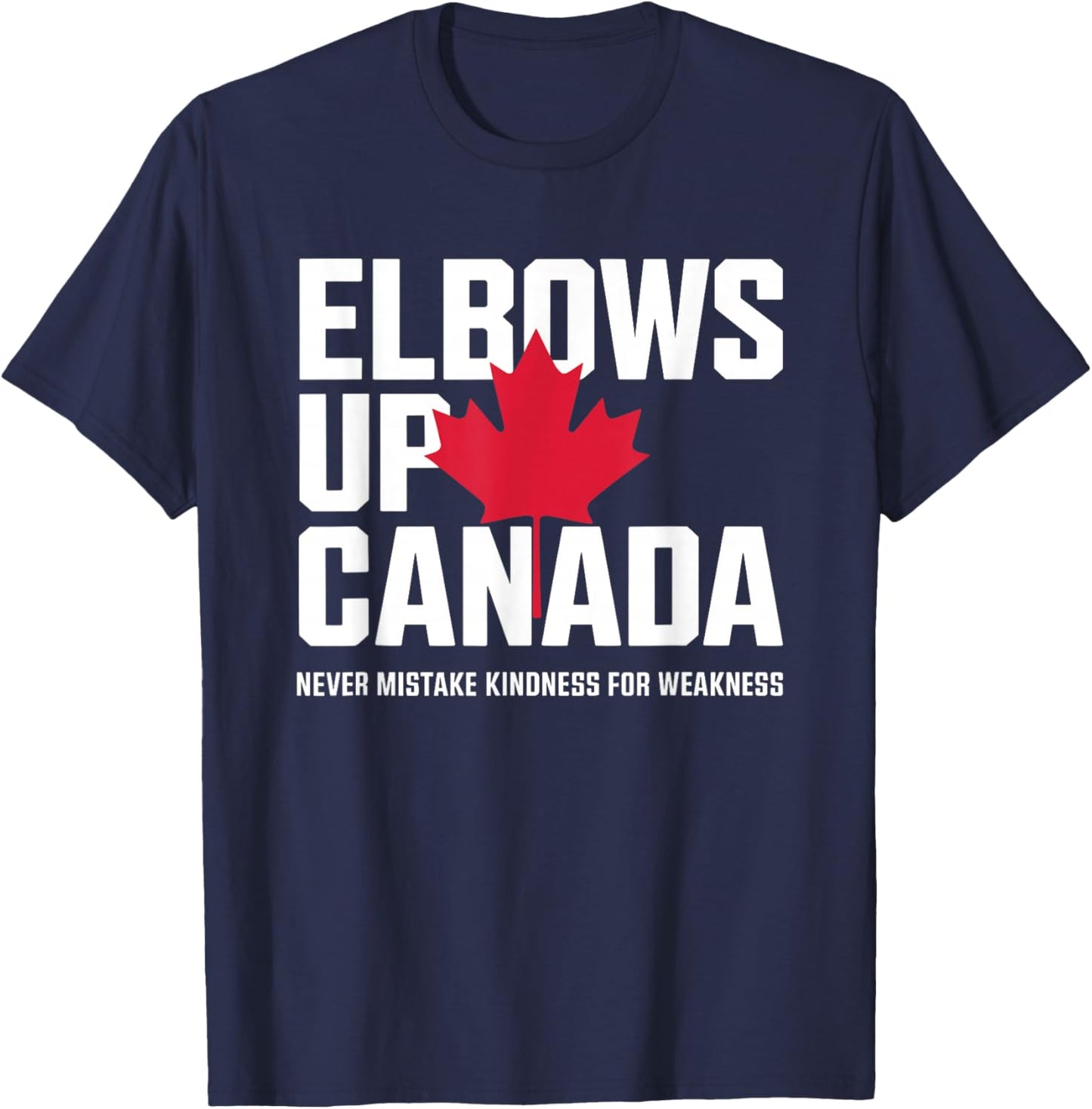 Elbows Up Canada Never Mistake Kindness for Weakness T-Shirt - T-Shirt | Navy