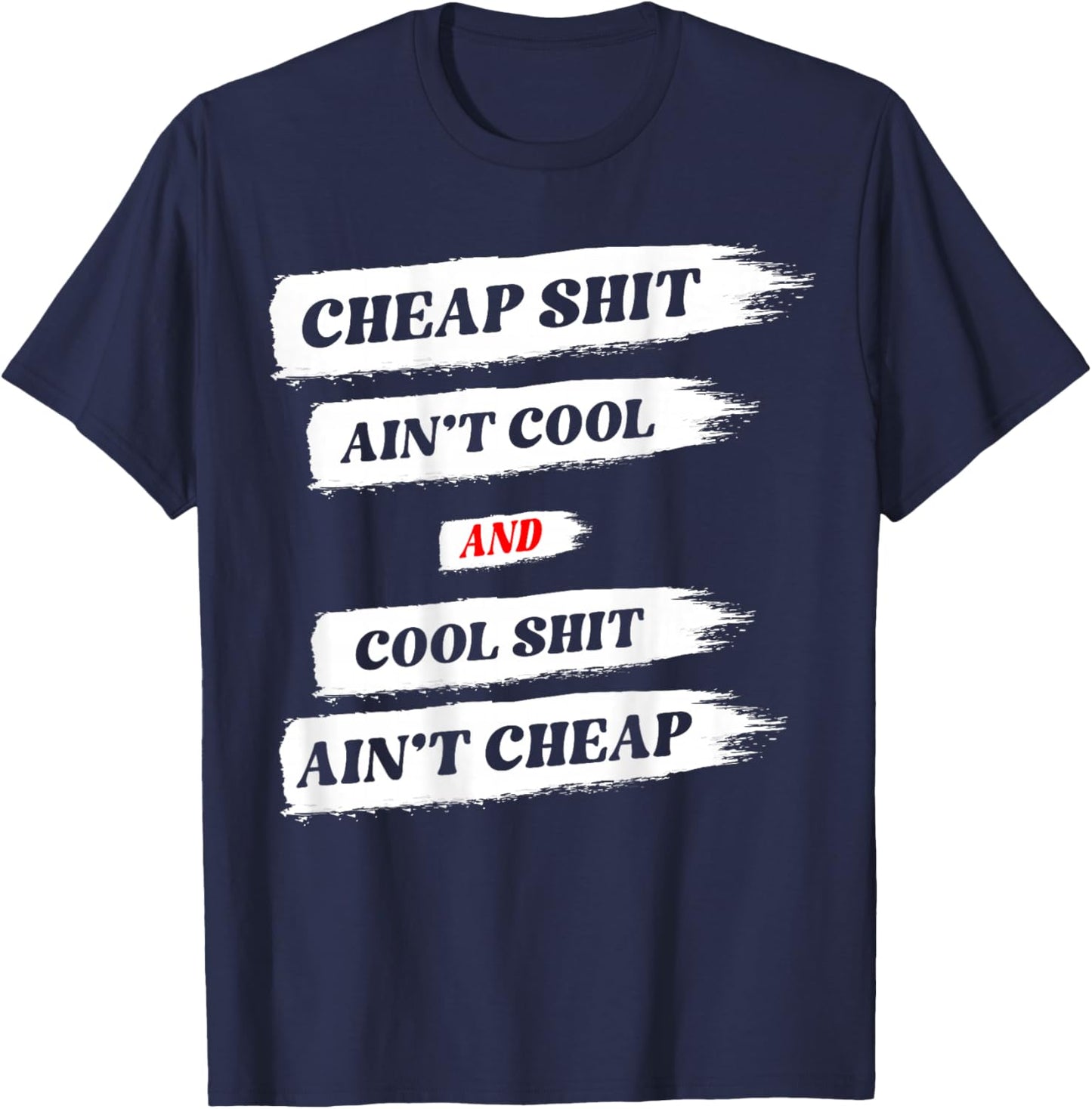 Cheap Shit Ain't Cool and Cool Shit Ain't Cheap ON Back T-Shirt - T-Shirt | Navy