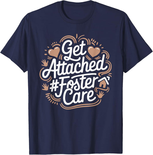 Get Attached Foster Care, Foster Parents Foster Adopt T-Shirt - T-Shirt | Navy