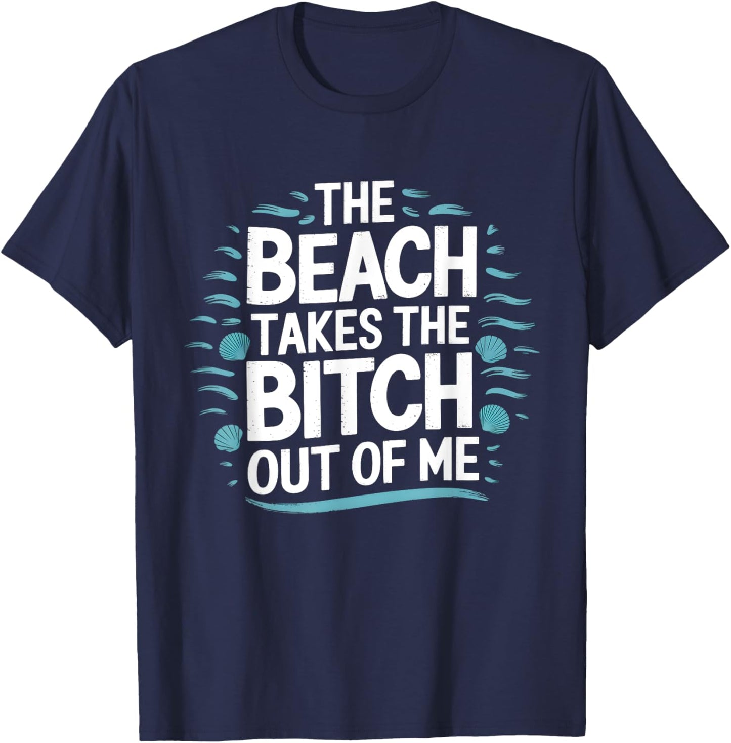 The Beach Takes The Bit Out Of Me Funny Ocean Lover Quote T-Shirt - T-Shirt | Navy