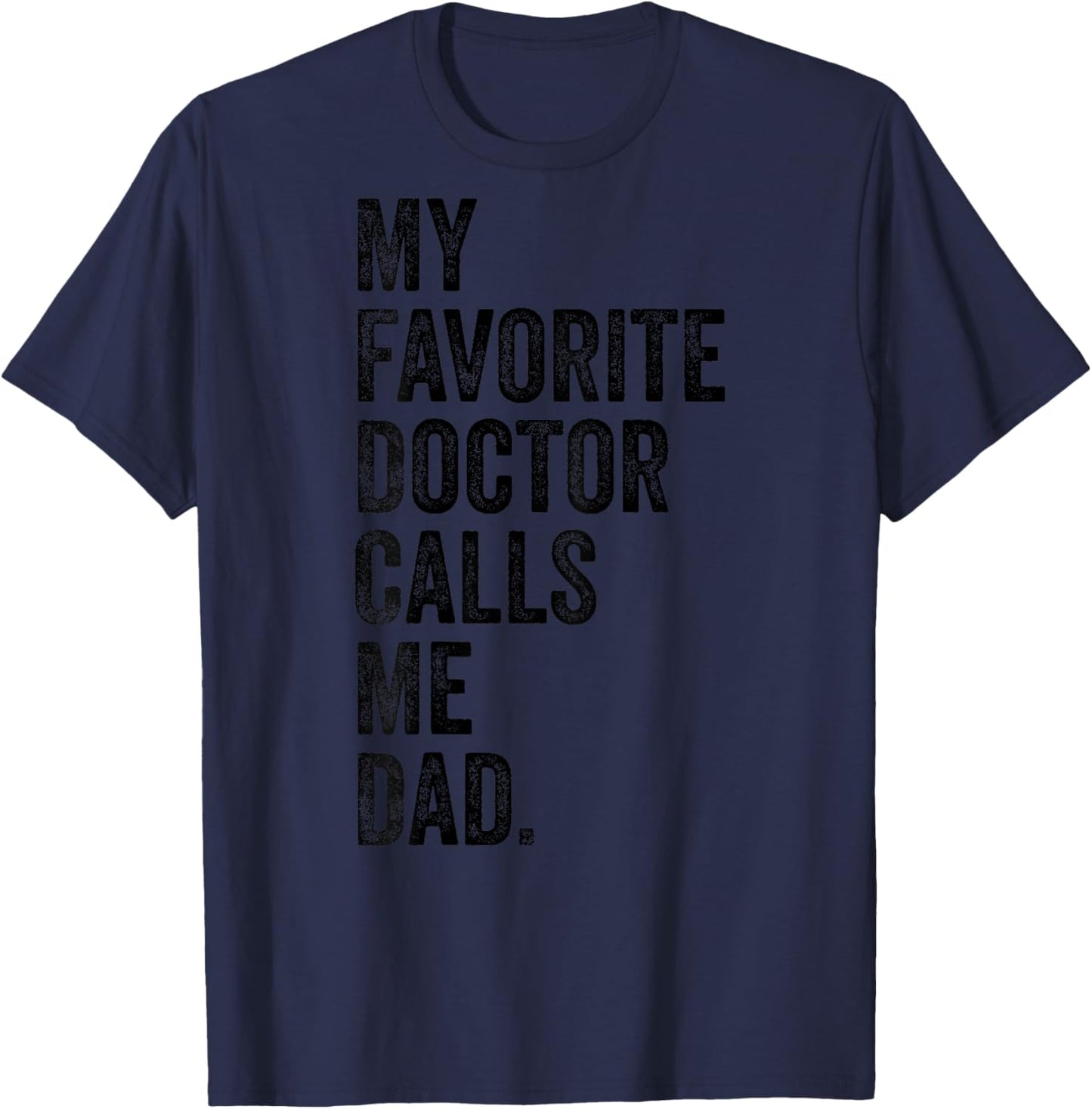 My Favorite Doctor Calls Me Dad Funny T-Shirt - T-Shirt | Navy