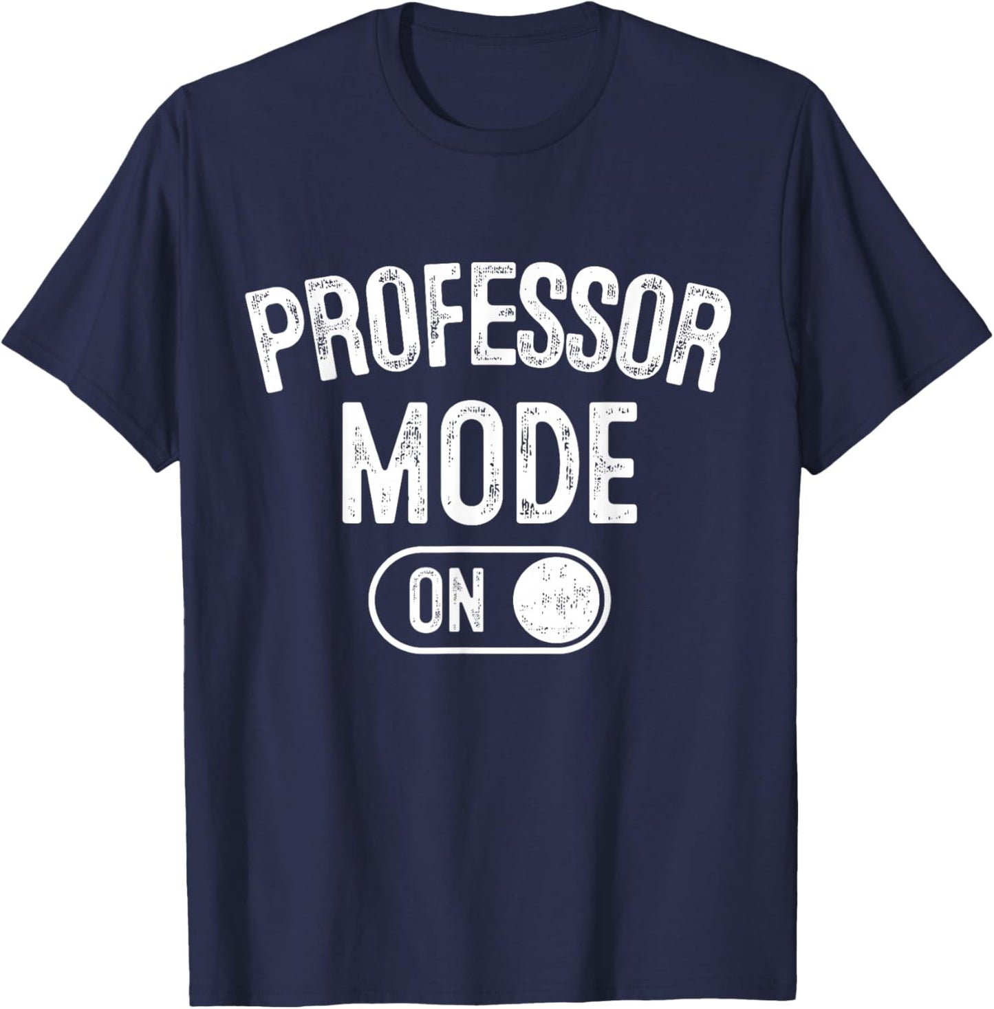 Professor Mode On Funny Academic Gift Educator Teacher T-Shirt - T-Shirt | Navy