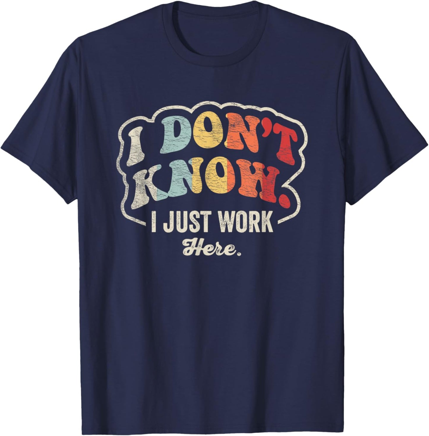 I Don't Know I Just Work Here Statement T-Shirt - T-Shirt | Navy