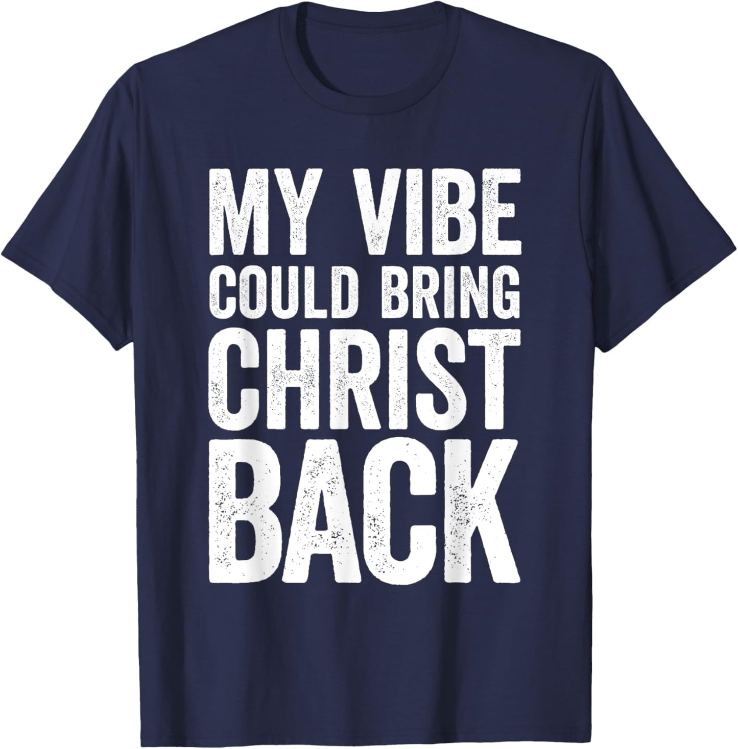 My Vibe Could Bring Christ Back Funny Christian T-Shirt - T-Shirt | Navy