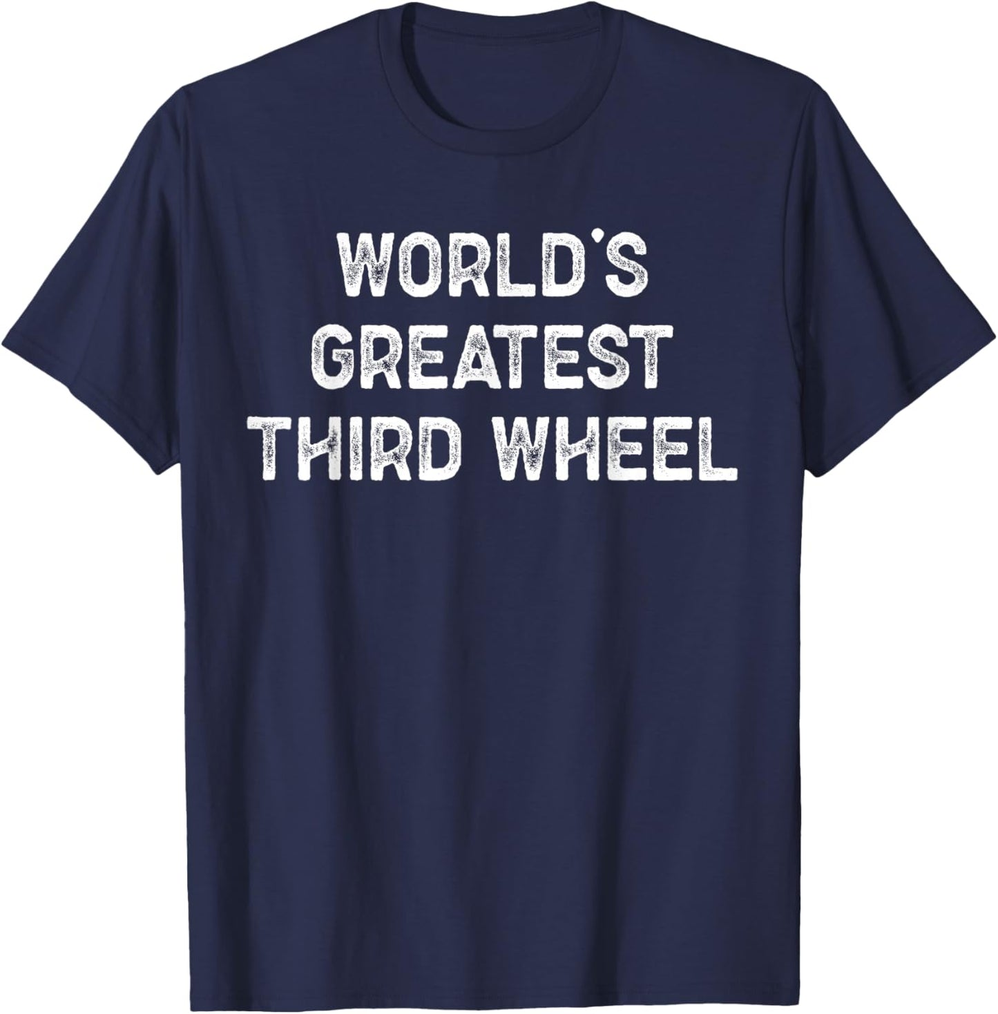 Funny World’s Greatest Third Wheel Sarcastic Text T-Shirt - T-Shirt | Navy