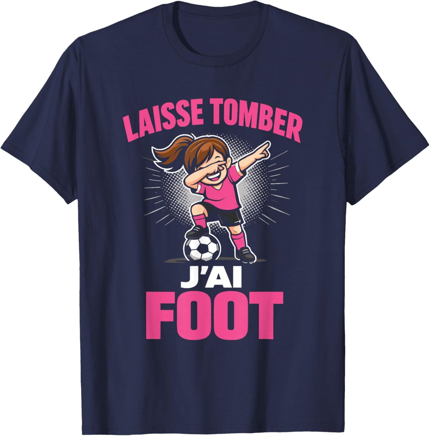 Laisse Tomber J’AI Foot Humour Cadeau Fille Football Enfant T-Shirt - T-Shirt | Navy