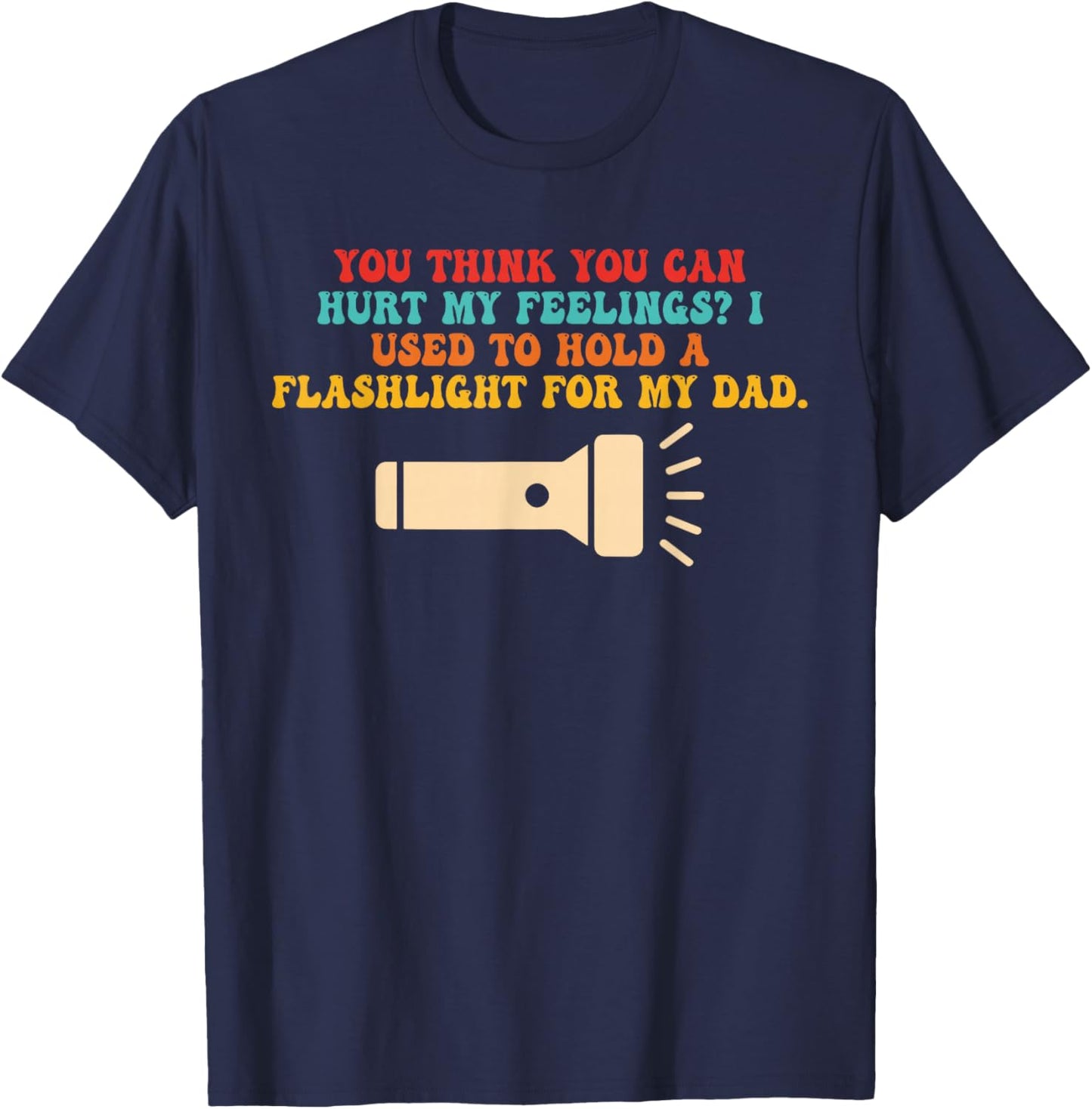 You Think U Can Hurt My Feelings? T-Shirt - T-Shirt | Navy