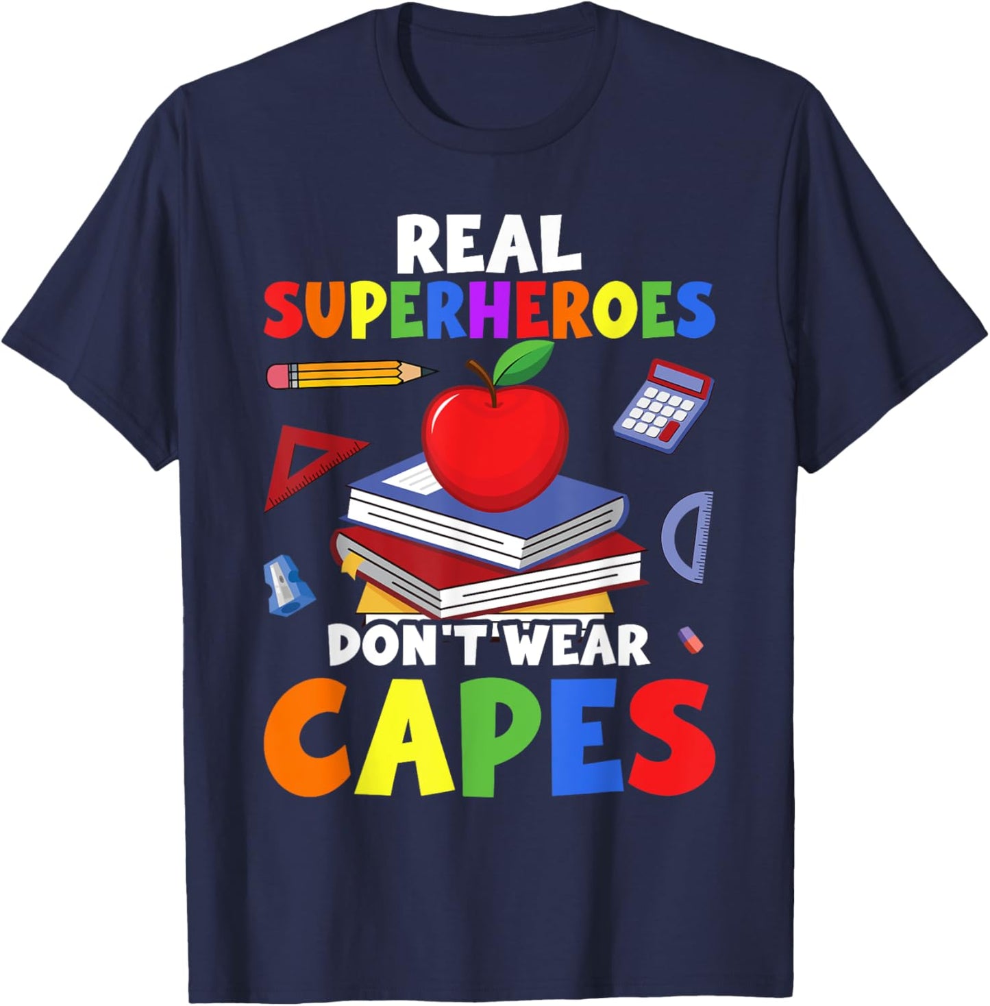 Real Superheroes Wear No Capes. Teacher Design Teach T-Shirt - T-Shirt | Navy