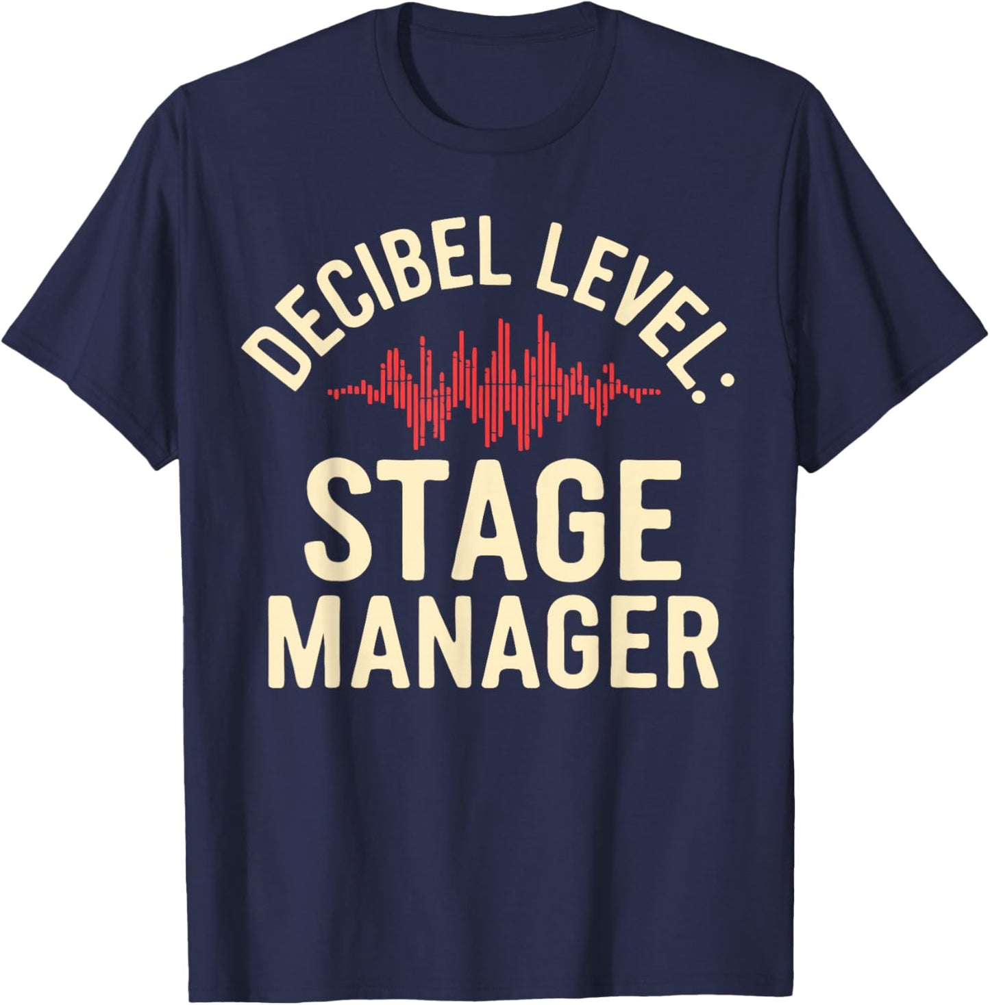 Stage Manager Decible Level Loud Theatre Manager T-Shirt - T-Shirt | Navy