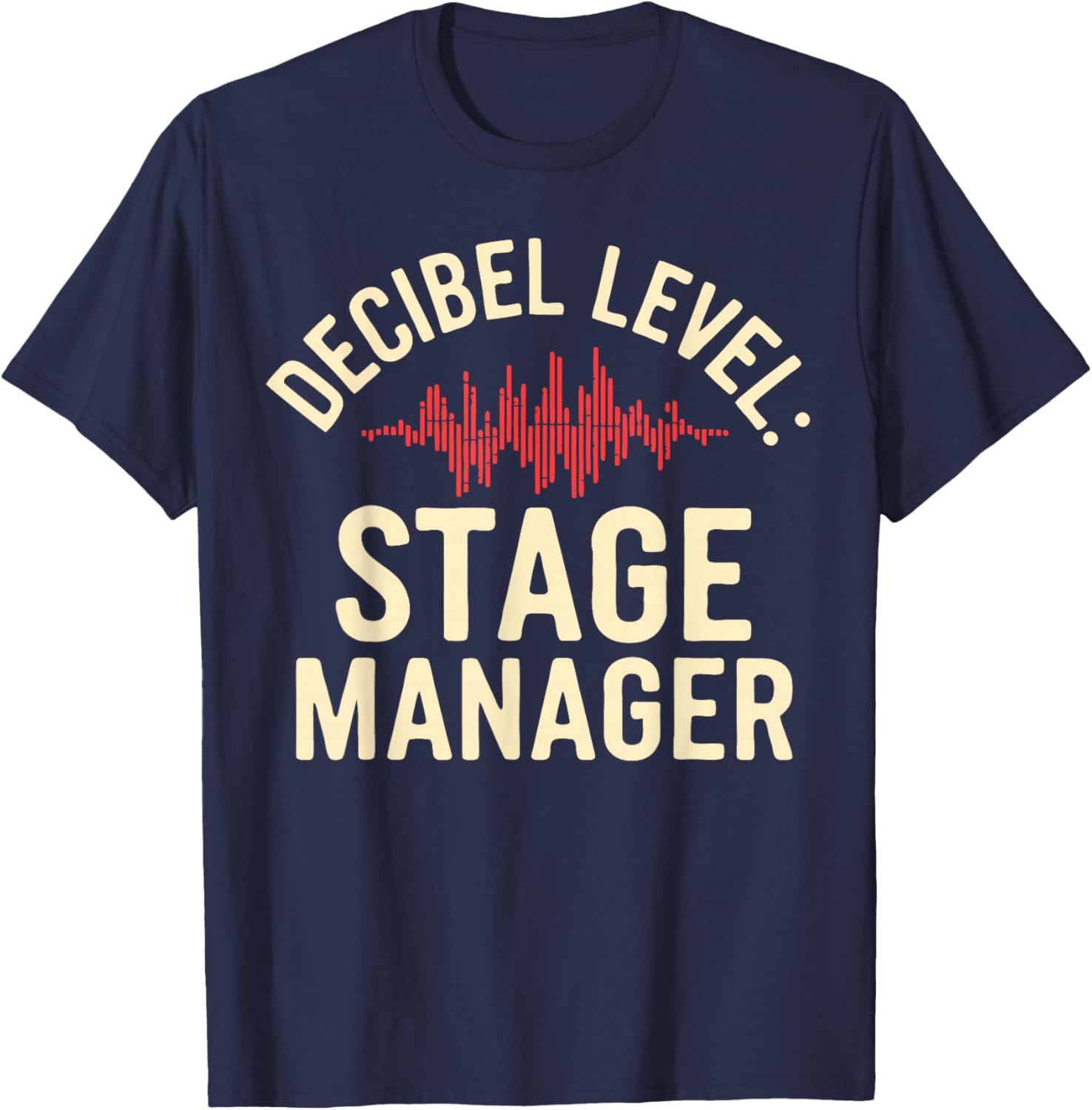 Stage Manager Decible Level Loud Theatre Manager T-Shirt - T-Shirt | Navy