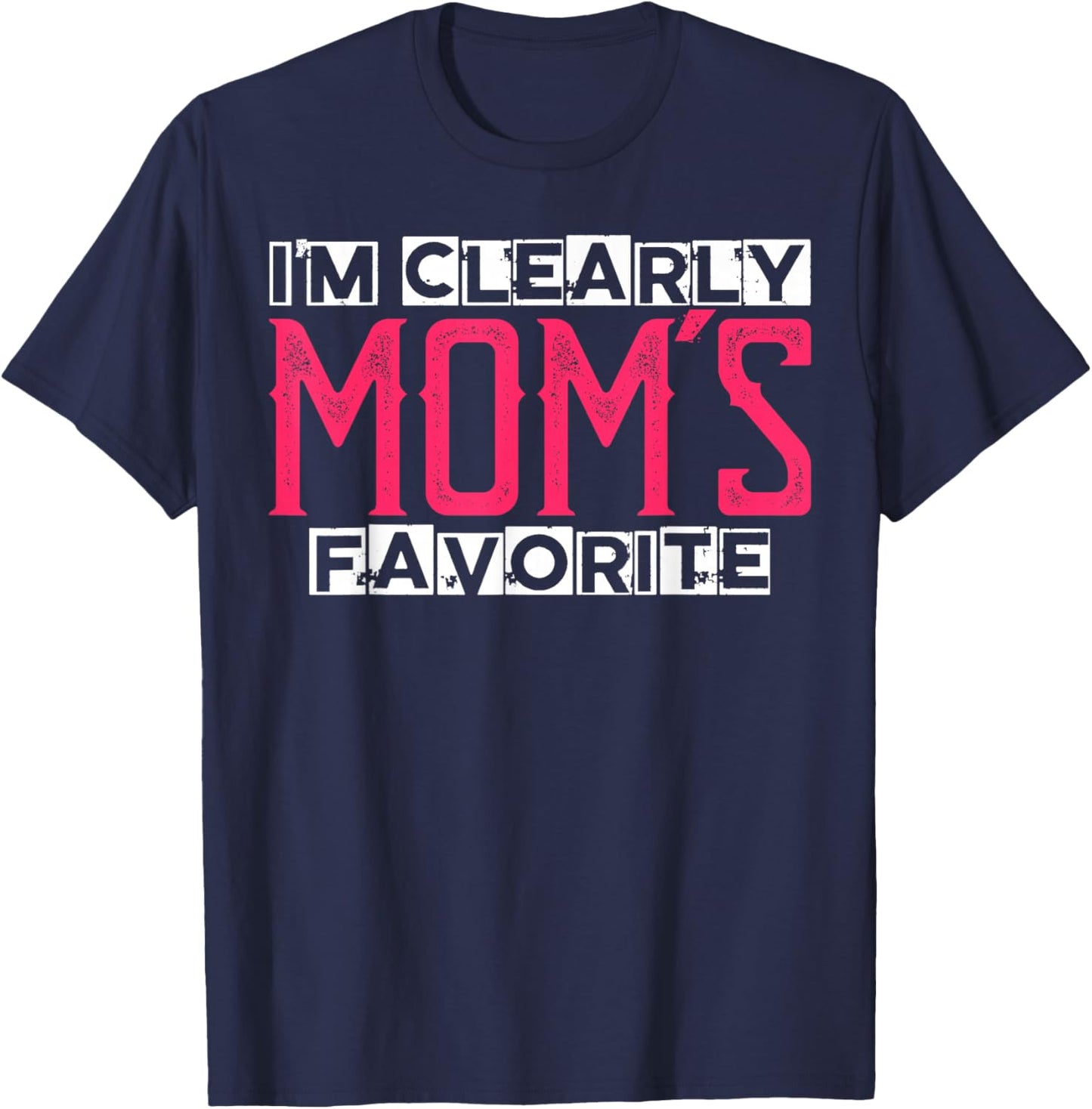 I'm Clearly Mom's Favorite Funny Sarcastic Humor T-Shirt - T-Shirt | Navy