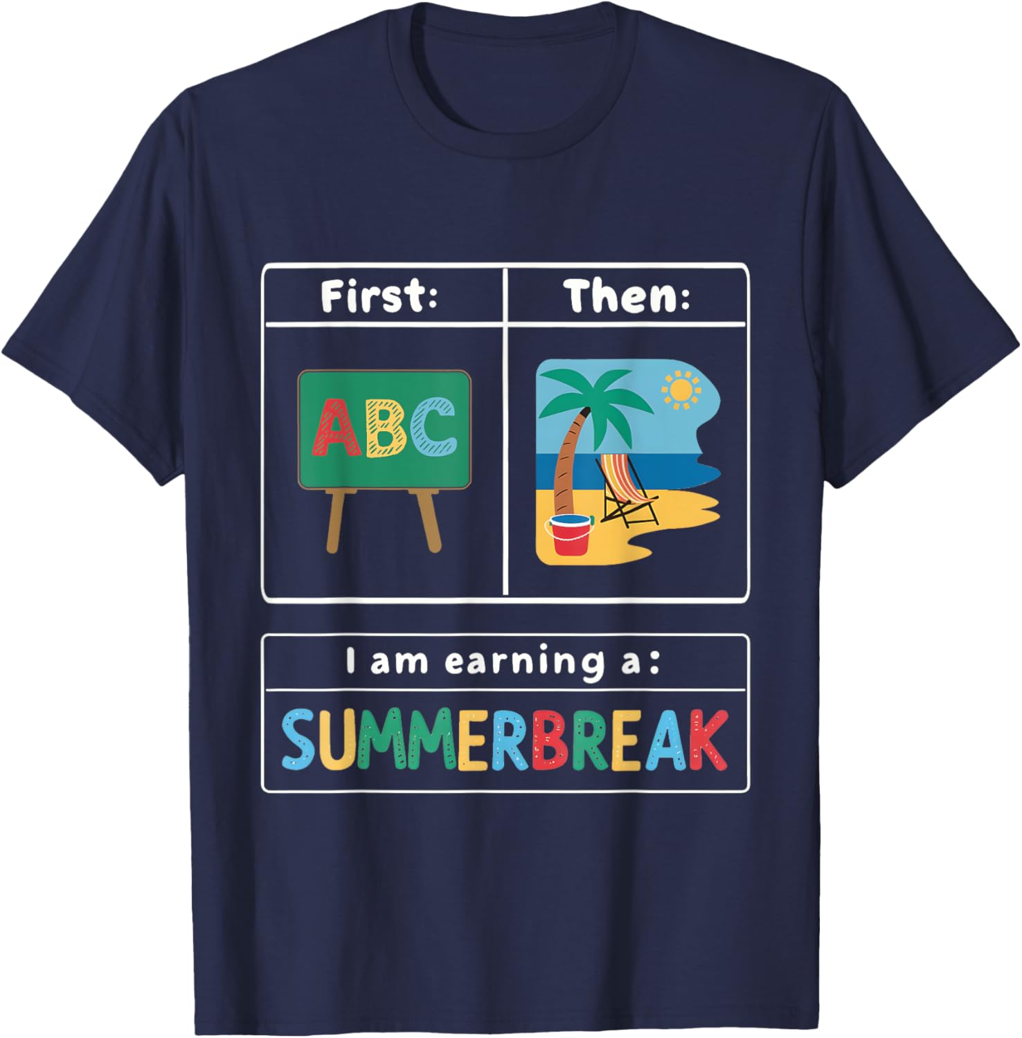 First Teach Then Beach I Am Earning A Summer Break Teacher T-Shirt - T-Shirt | Navy