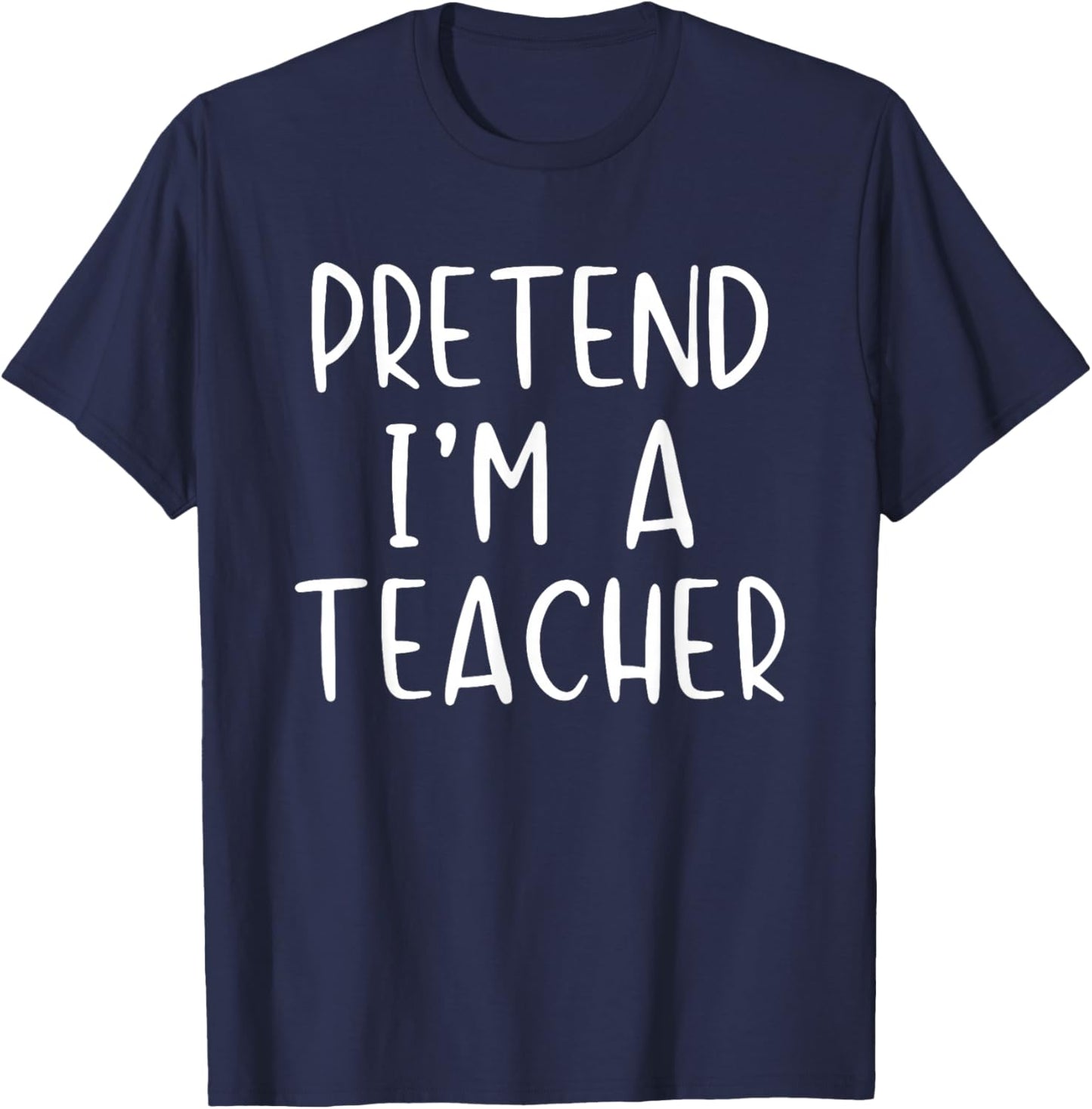 Pretend I'm A Teacher Costume Halloween Simple Adult Kid T-Shirt - T-Shirt | Navy