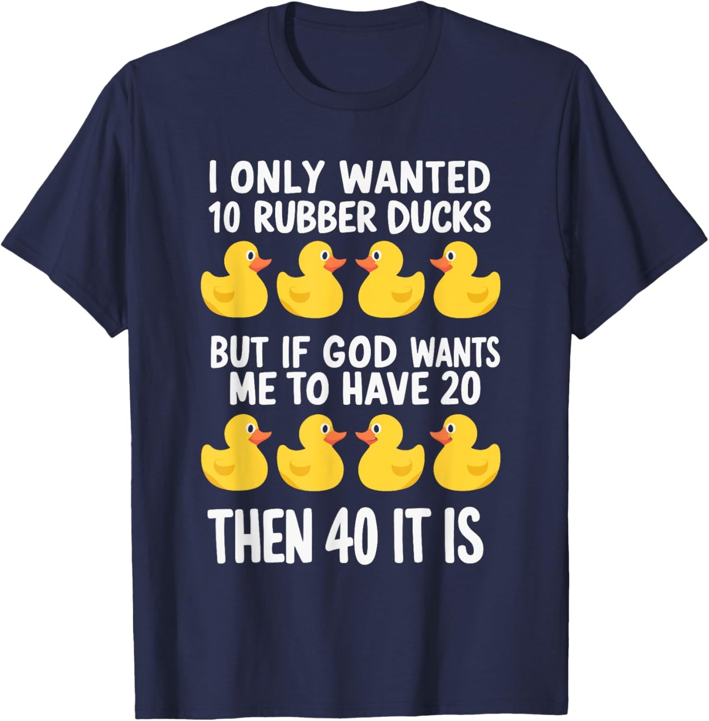 I Only Wanted 10 Rubber Ducks T-Shirt - T-Shirt | Navy