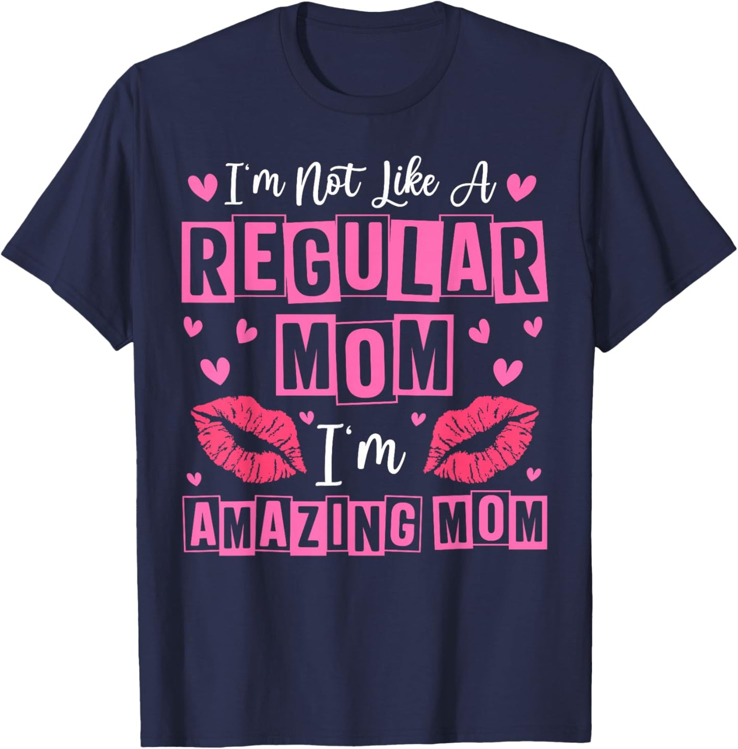 I'm Not Like A Regular Mom I'm A Amazing Mom Mothers Day T-Shirt - T-Shirt | Navy