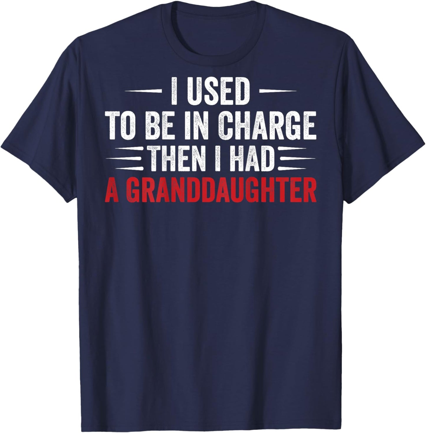 I Used to Be in Charge Then I Had A Granddaughter (On Back) T-Shirt - T-Shirt | Navy