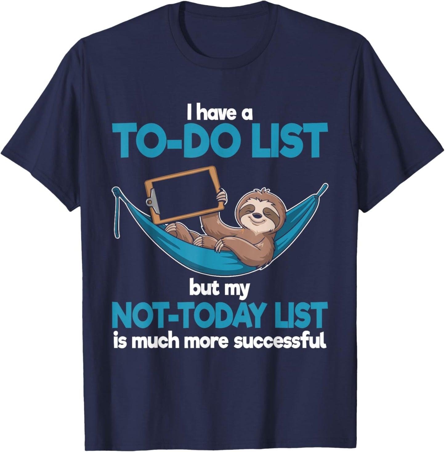 I Have a to-Do List but My Not-Today is Much More Successful T-Shirt - T-Shirt | Navy
