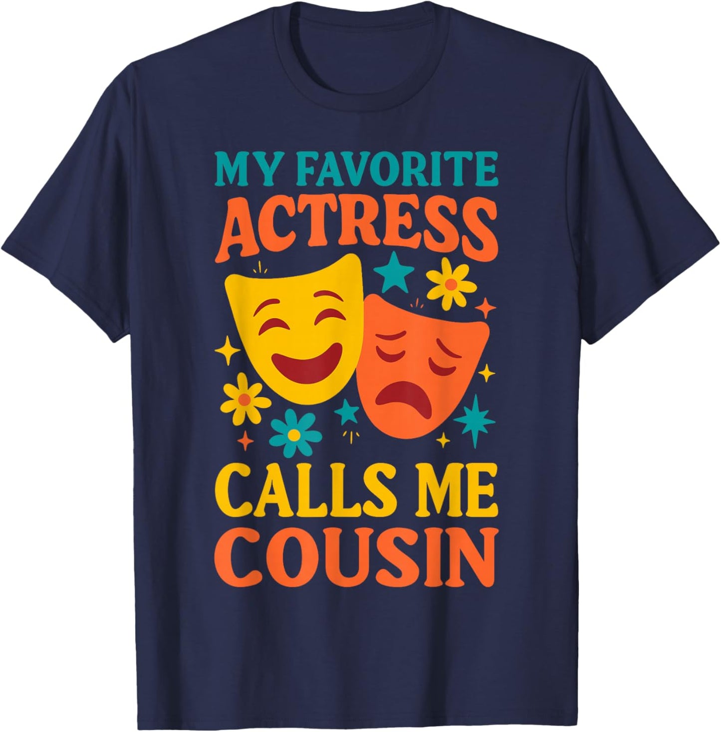 My Favorite Actress Calls Me Cousin, Funny Theater Cousin T-Shirt - T-Shirt | Navy