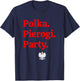 Polka. Pierogi. Party. – Dyngus Day 2025 Polish American T-Shirt - T-Shirt | Navy