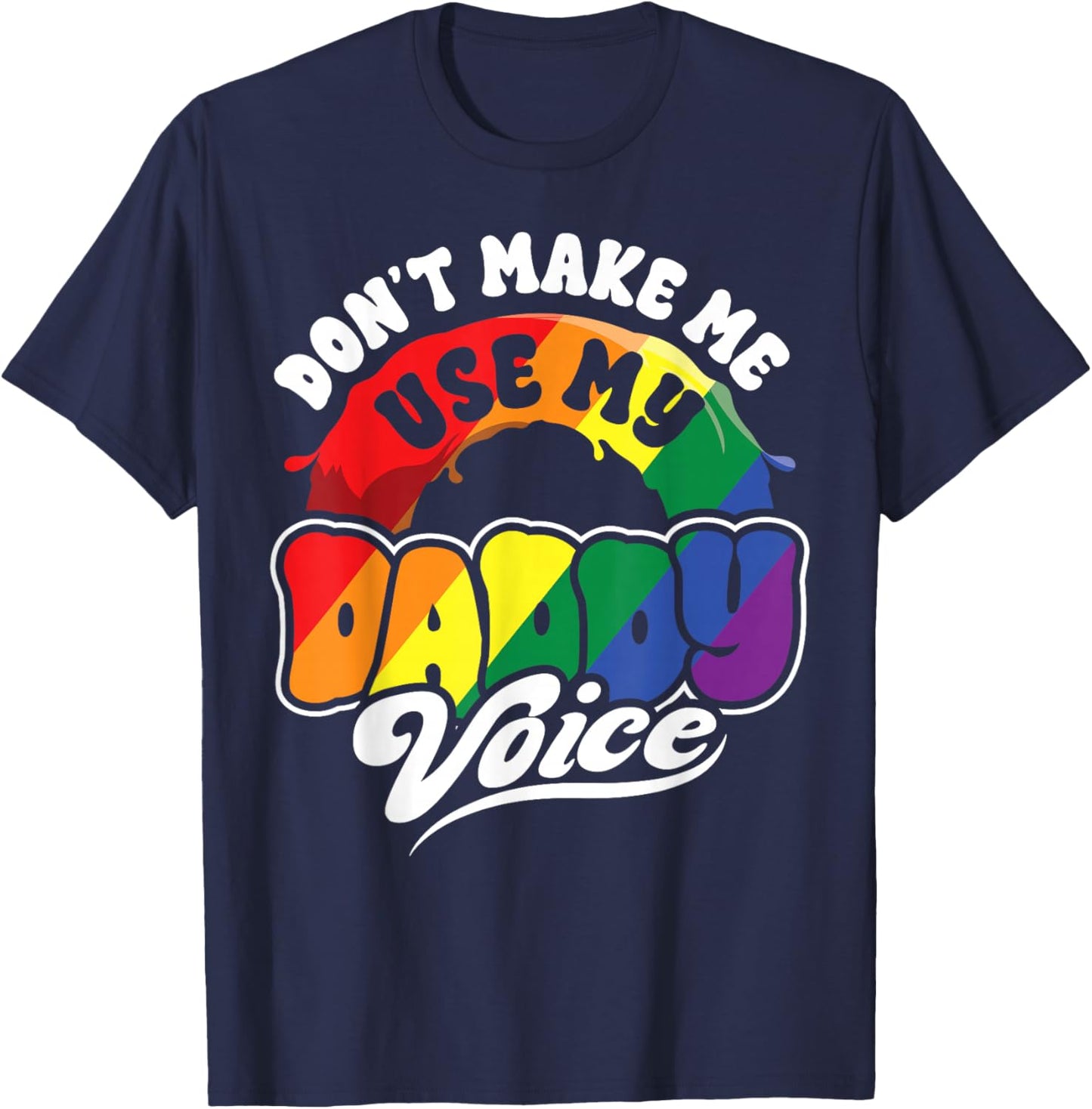 LGBT Gay Pride Month Dont Make Me Use My Daddy Voice Funny T-Shirt - T-Shirt | Navy