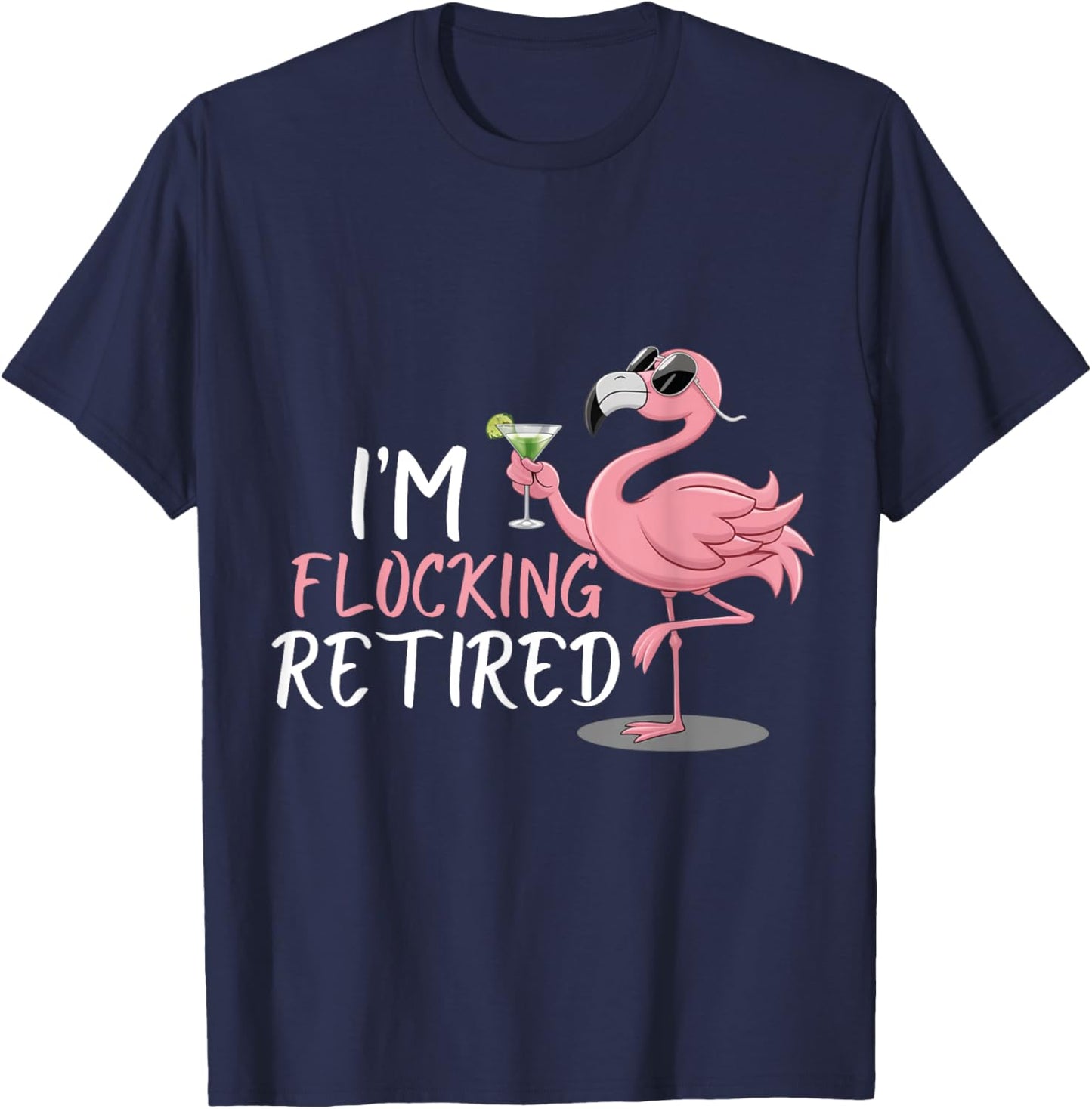 Retired Flamingo I'm Flocking Retired Party Drinking Wine T-Shirt - T-Shirt | Navy