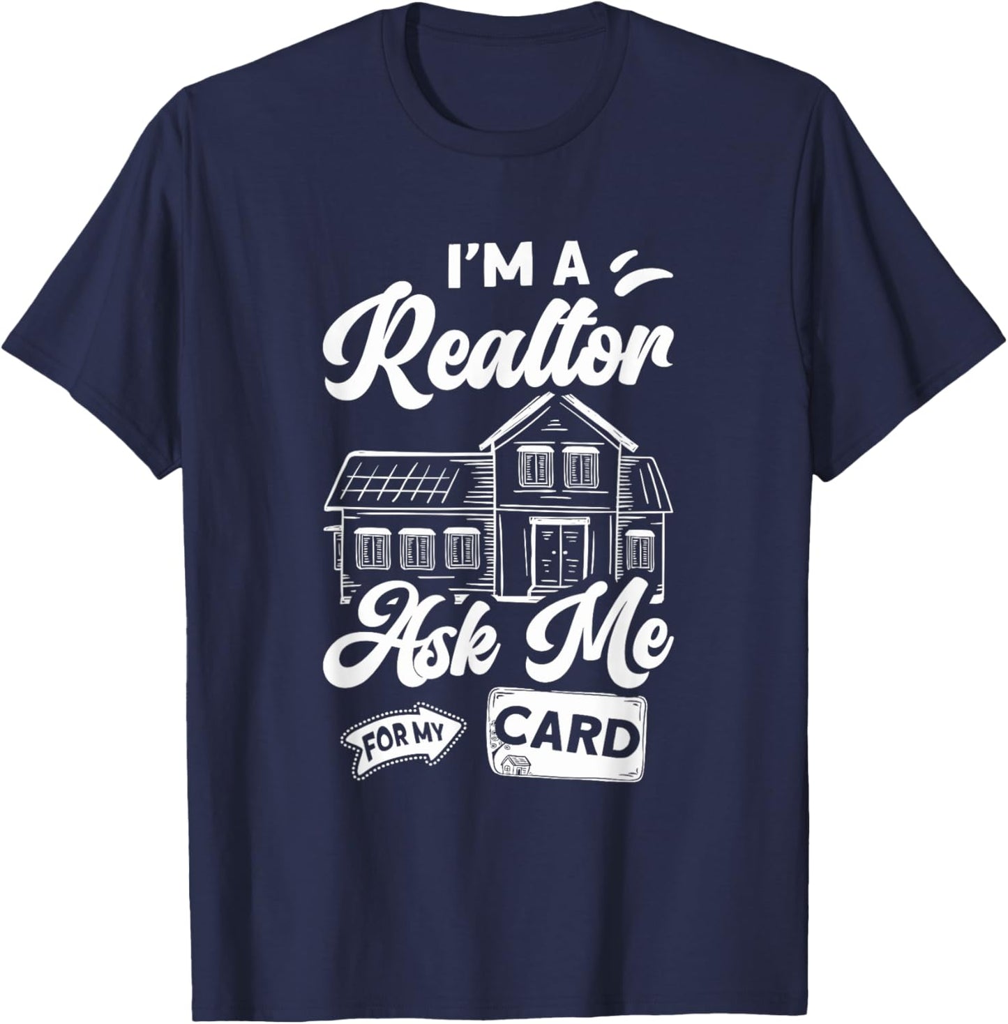 I'm A Realtor Ask Me For My Card Real Estate Agent Broker T-Shirt - T-Shirt | Navy