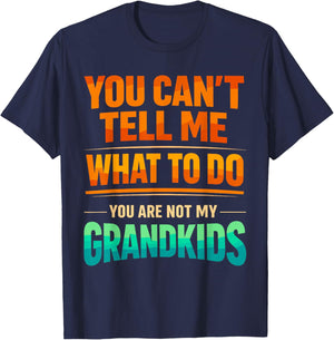 You Can't Tell Me What to Do You are Not My Grandkids T-Shirt - T-Shirt | Navy