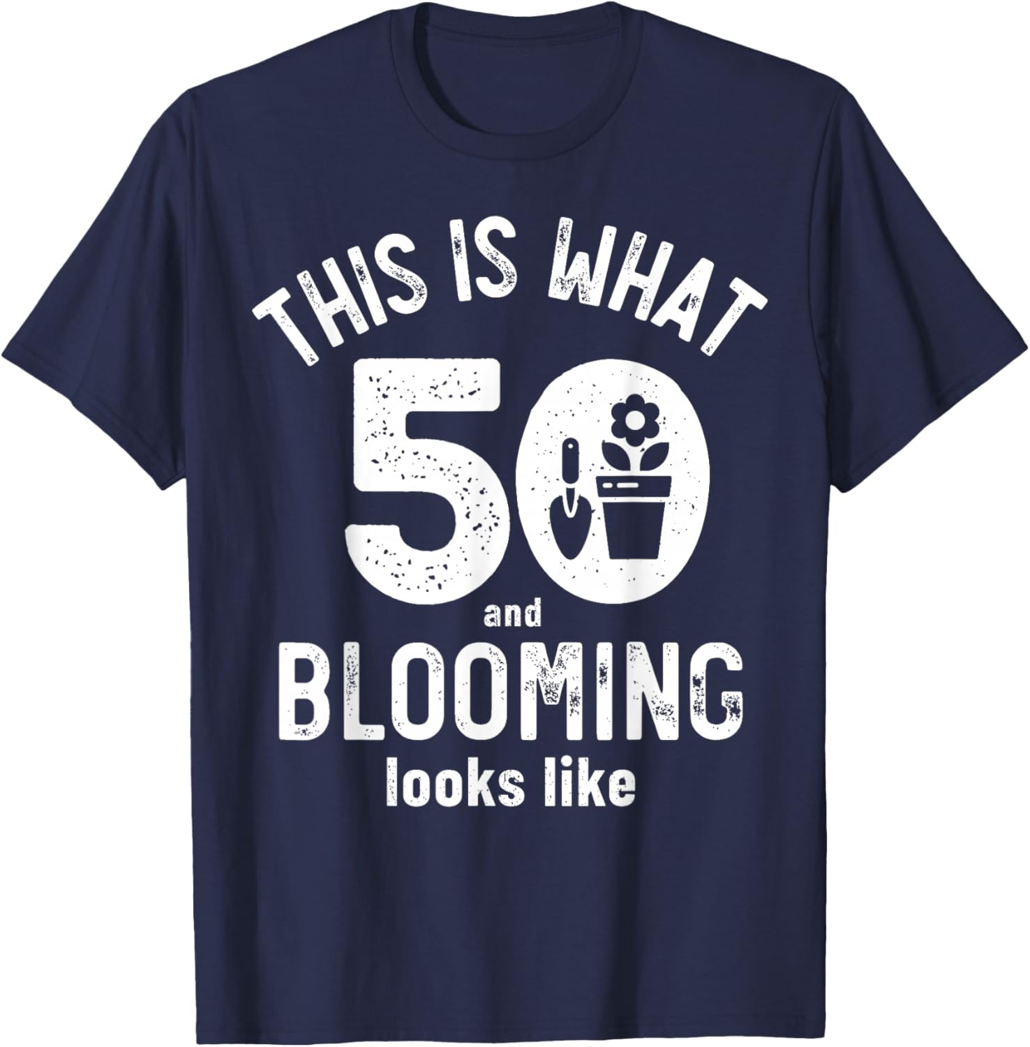 Funny 50th Birthday 50 Years Old Gardening Birthday Gifts T-Shirt - T-Shirt | Navy