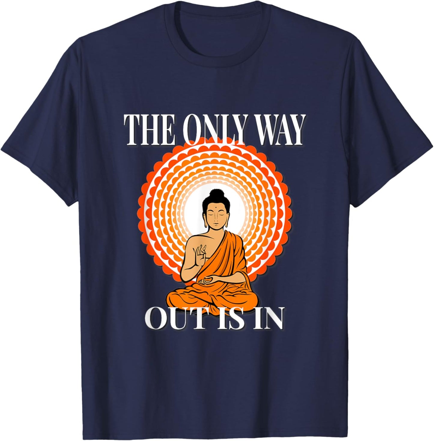 MOTIVATIONAL " The Only Way Out Is In & through " ZEN T-Shirt - T-Shirt | Navy