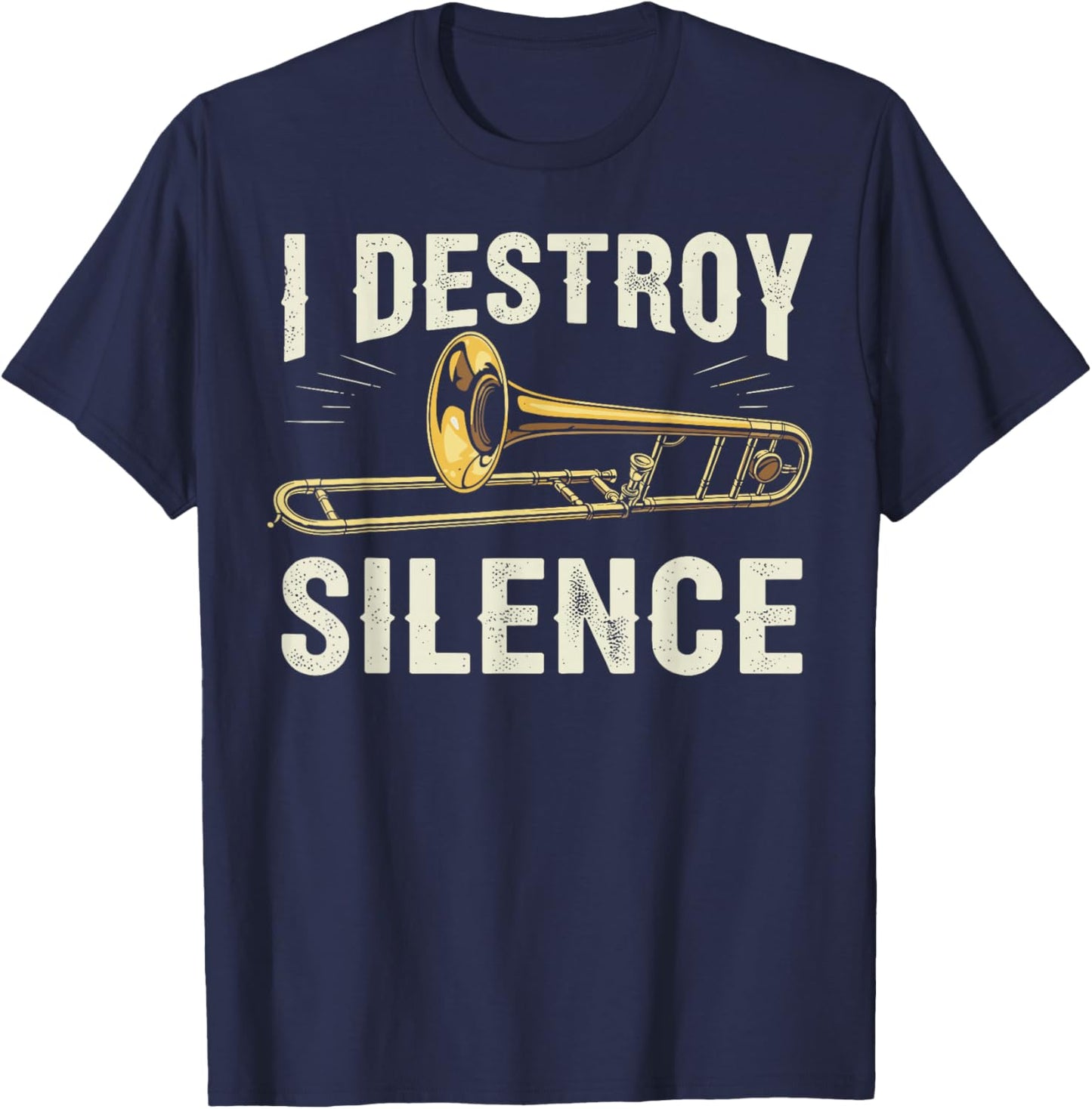 I Destroy Silence Funny Trombone Player Brass Instrument T-Shirt - T-Shirt | Navy
