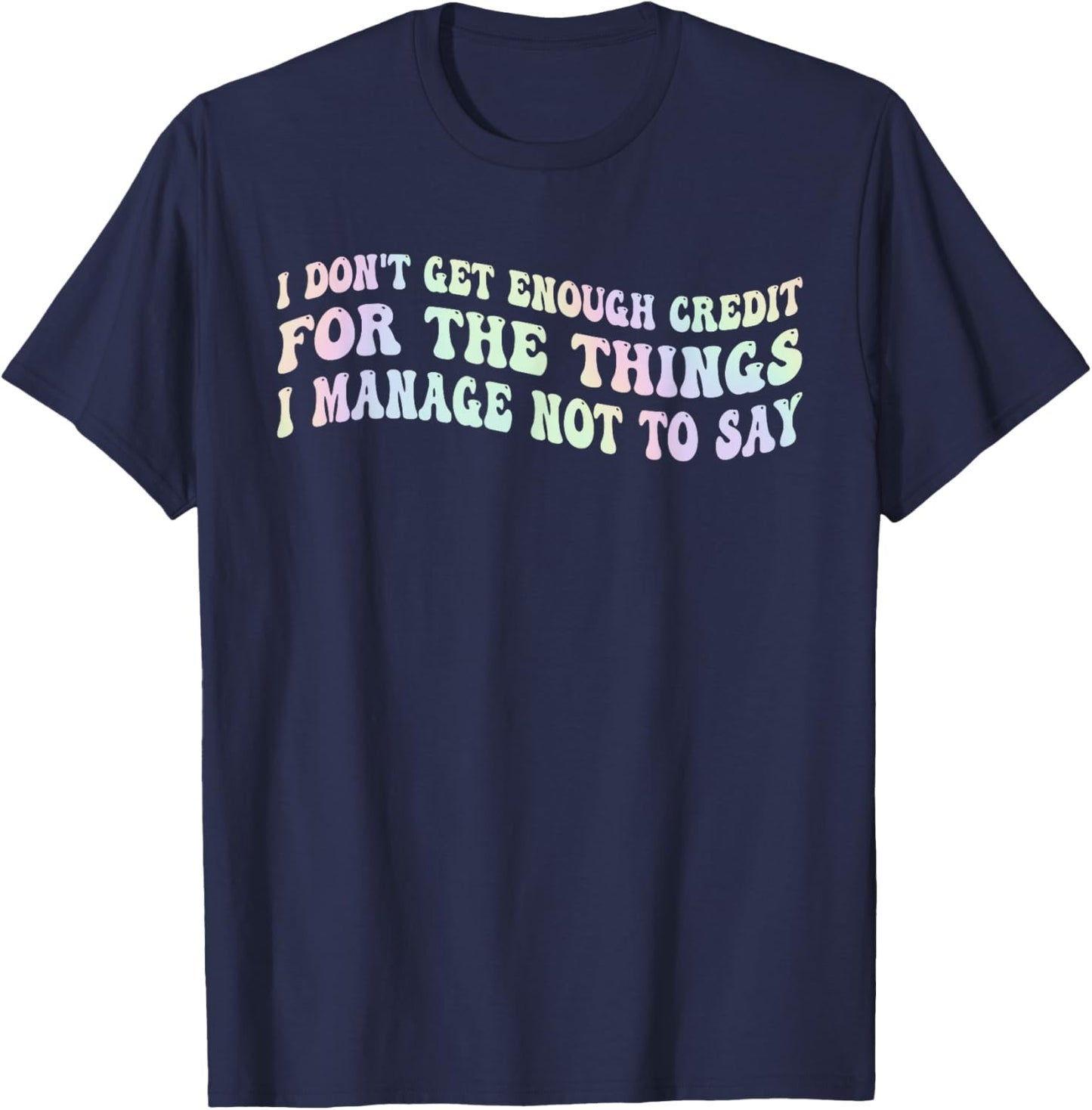 I Don't Get Enough Credit, for The Things T-Shirt - T-Shirt | Navy