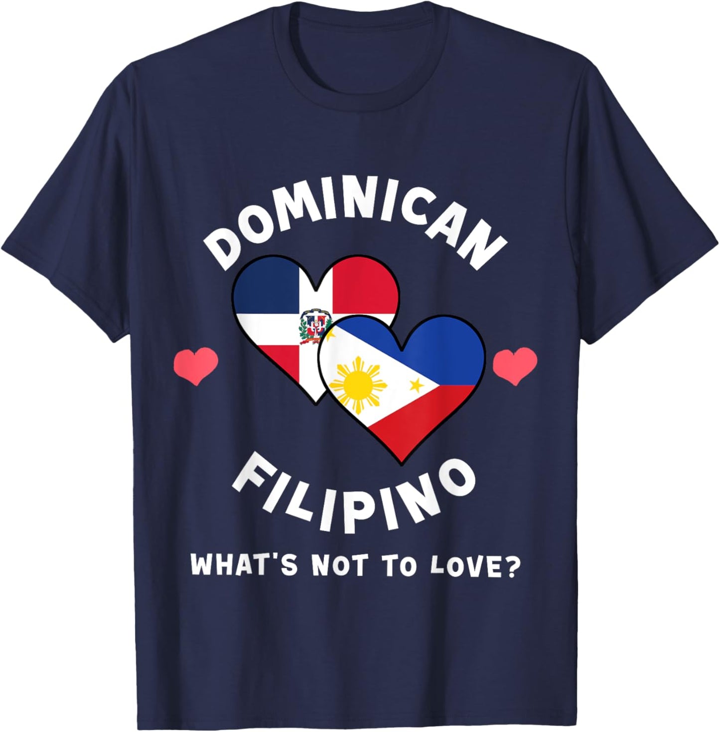 Dominican Filipino What's Not To Love Heart Flags T-Shirt - T-Shirt | Navy