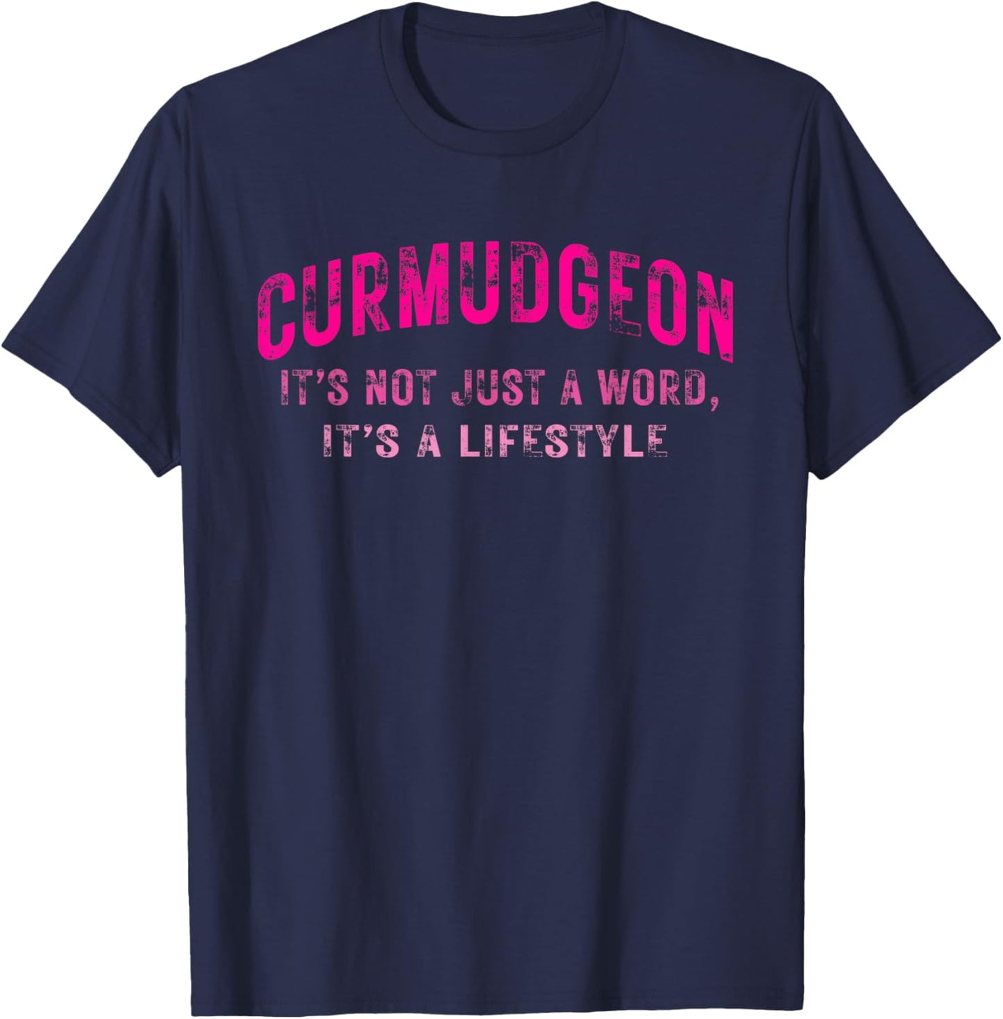 Curmudgeon It's Not Just A Word, It's A Lifestyle Funny T-Shirt - T-Shirt | Navy