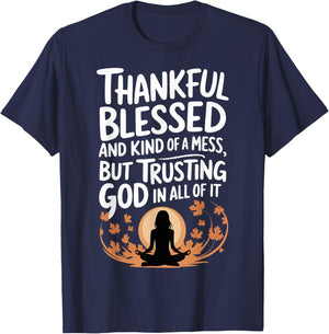 Thankful Blessed Kind Of A Mess But Trusting God In All T-Shirt - T-Shirt | Navy