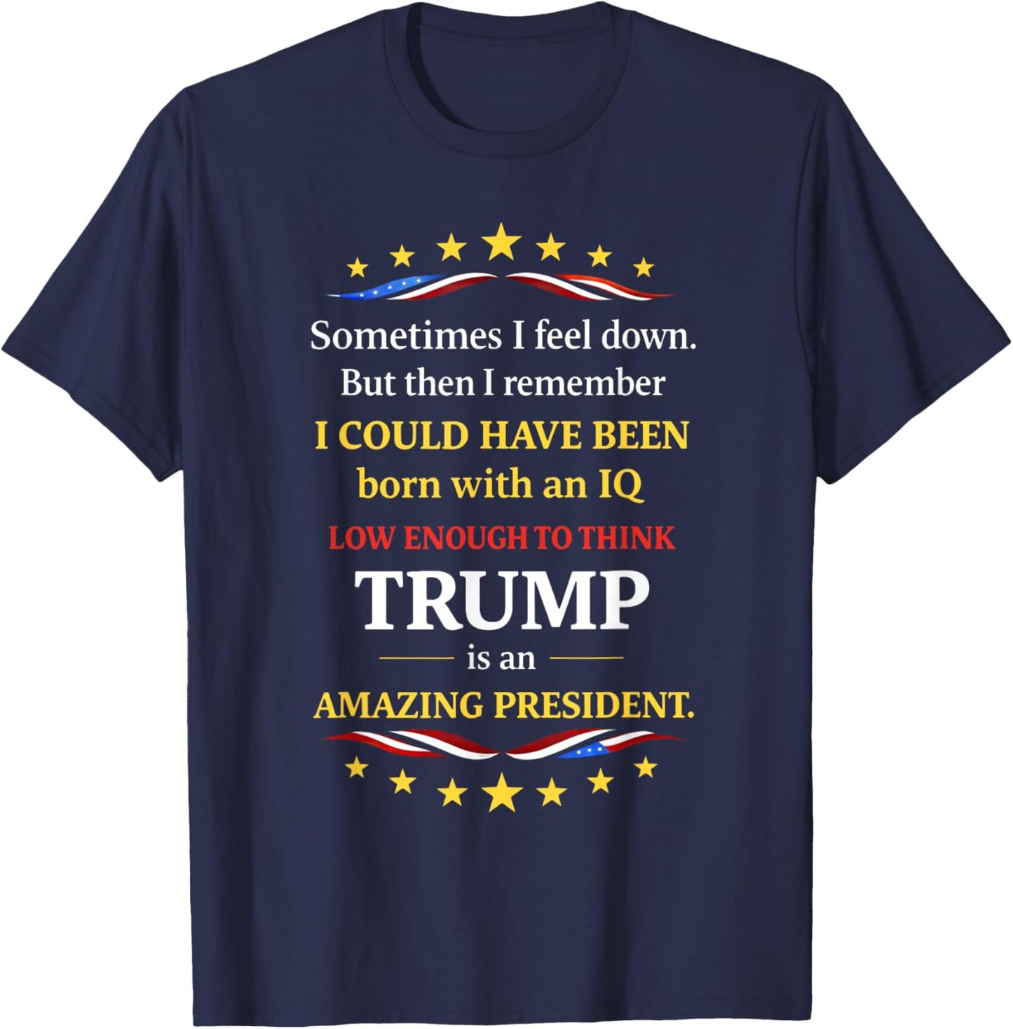IQ Low Enough to Think Trump is an Amazing President T-Shirt - T-Shirt | Navy