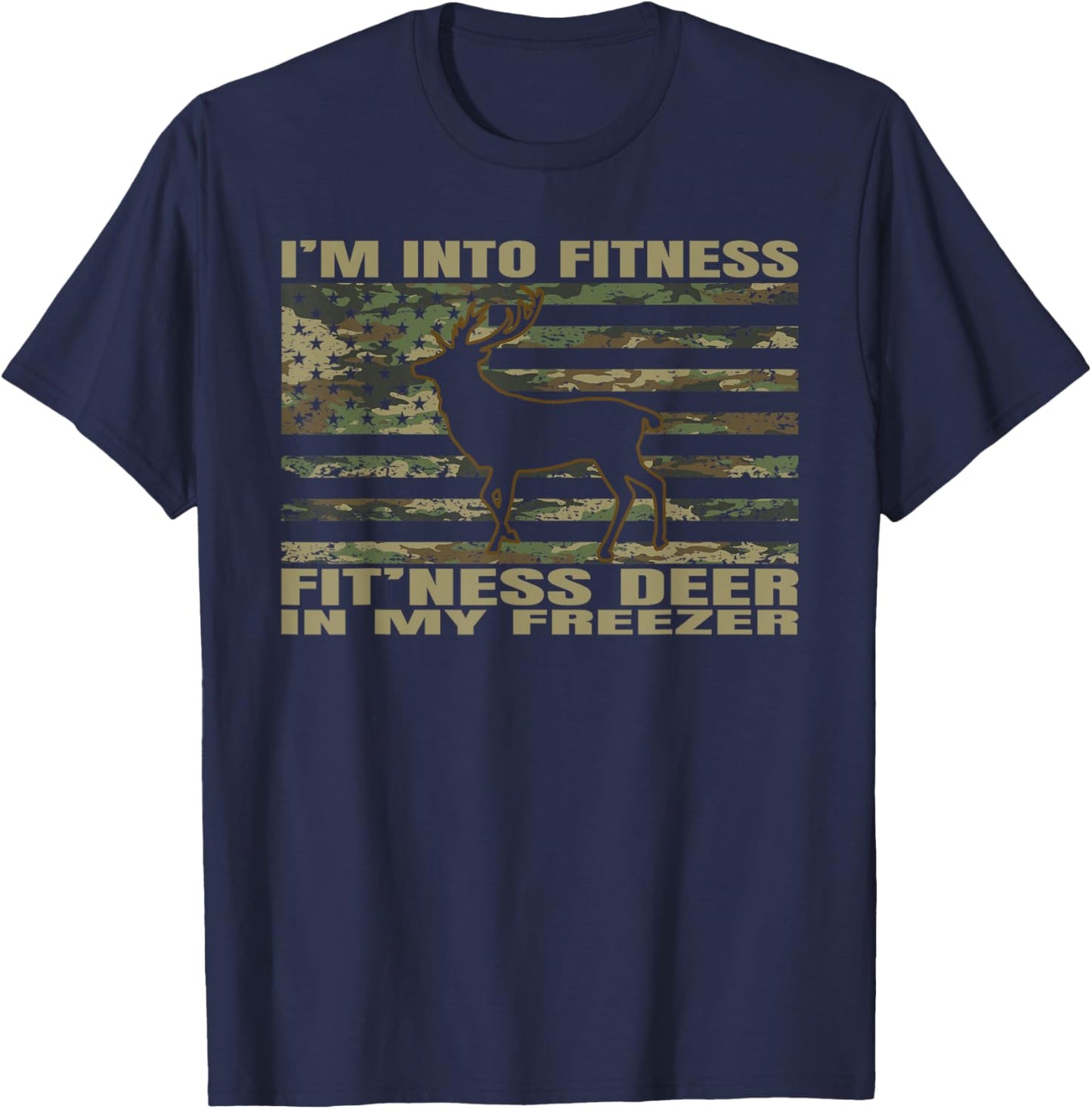 I'm Into Fitness Fit'ness Deer In My Freezer Funny Hunting T-Shirt - T-Shirt | Navy