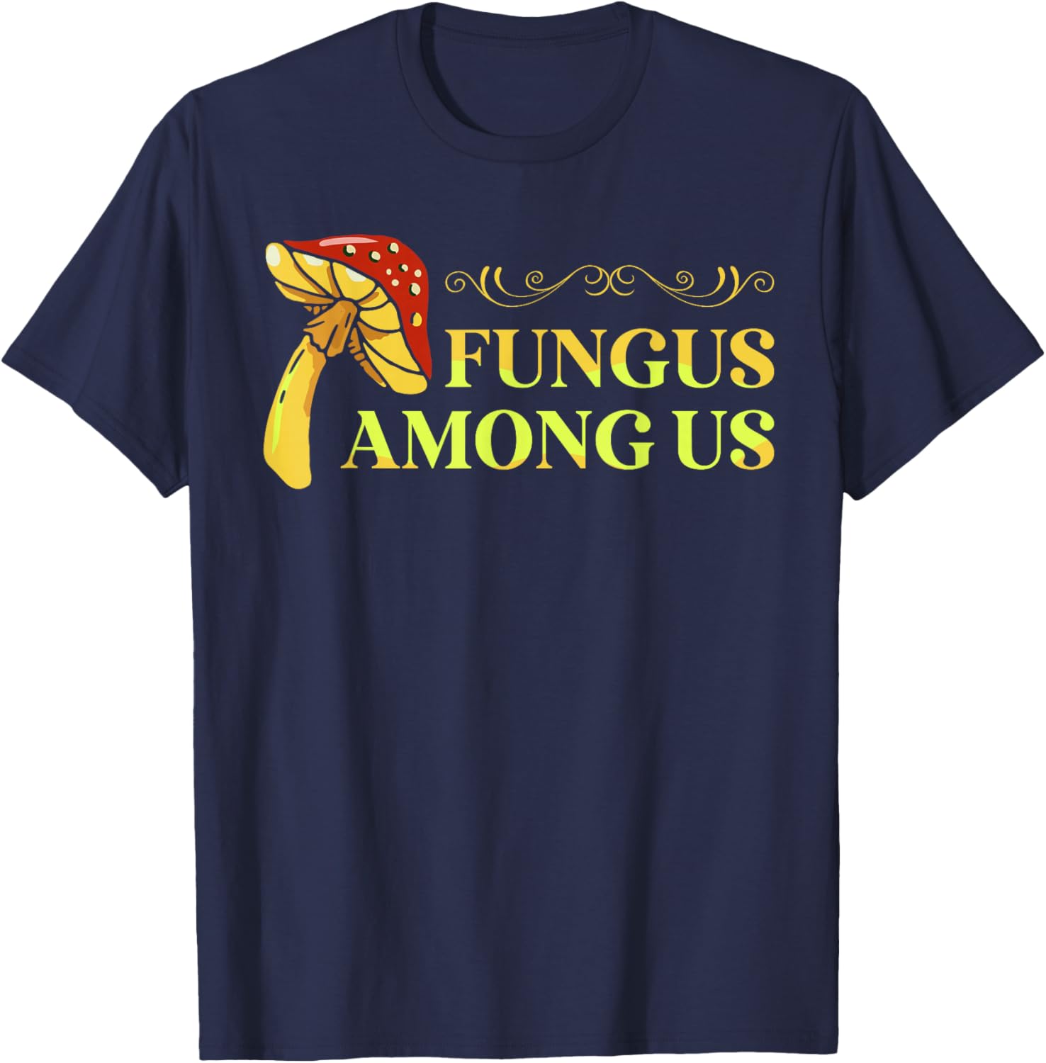 Fungus Among Us Mushroom Researcher Enthusiast Mycophagist T-Shirt - T-Shirt | Navy
