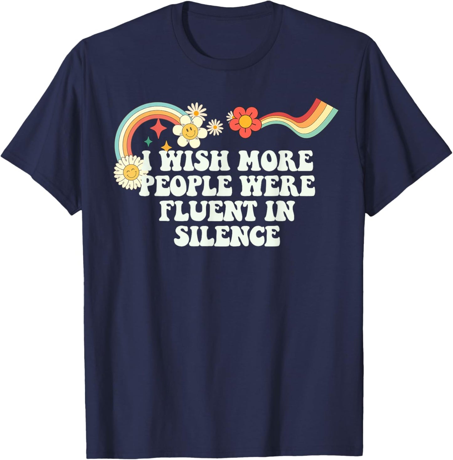 Cool Groovy Quote I Wish More People Were Fluent in Silence T-Shirt - T-Shirt | Navy