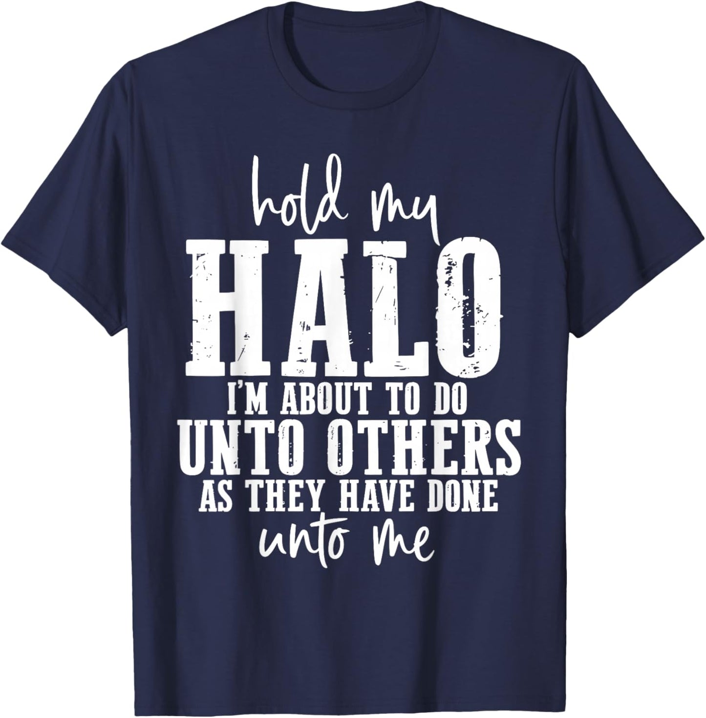 Hold My Halo I'm About to Do Unto Others As They Have Done T-Shirt - T-Shirt | Navy