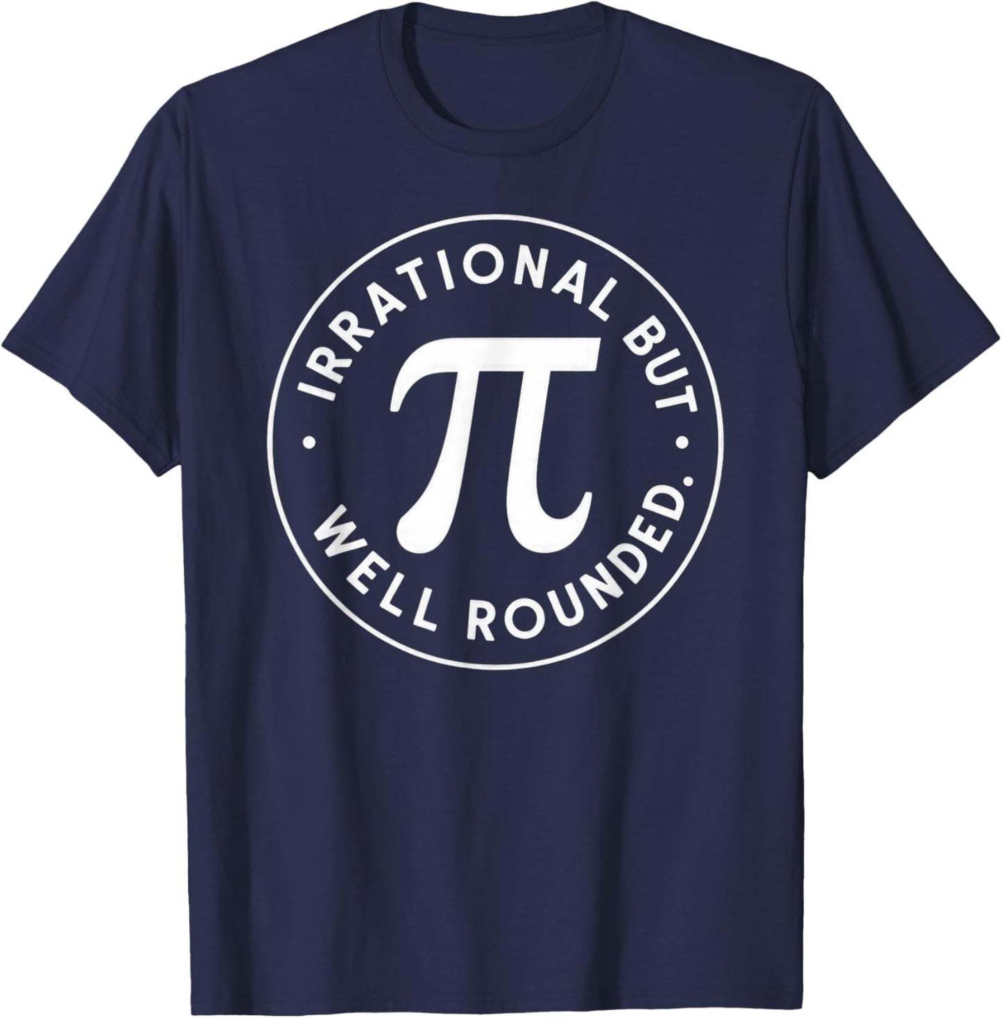 Irrational But Well Rounded Pi Day T-Shirt - T-Shirt | Navy