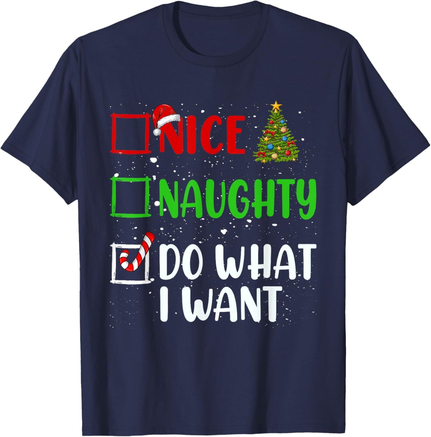 Nice Naughty Do What I Want Christmas List Holiday Xmas 2024 T-Shirt - T-Shirt | Navy