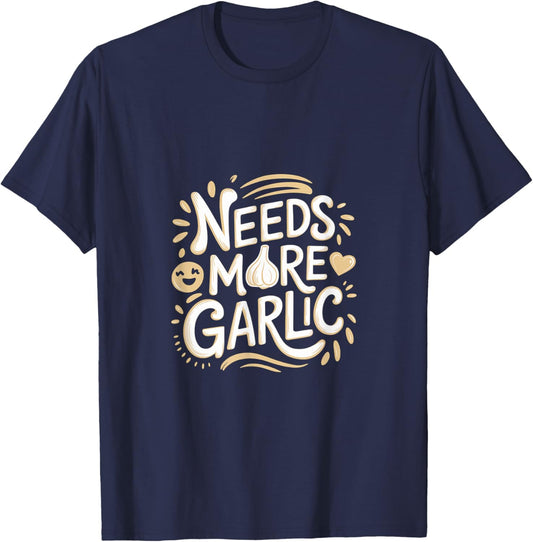 Needs More Garlic Kitchen Taste Chef T-Shirt - T-Shirt | Navy