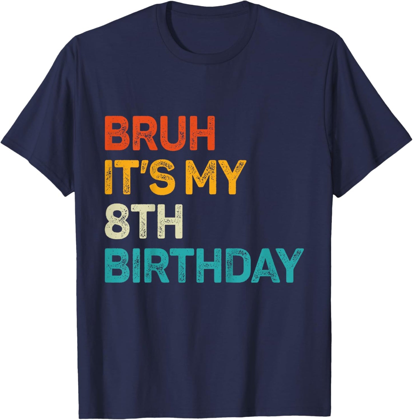 8 Year Old Birthday Bruh It's My 8th Birthday Kid Eight Bday T-Shirt - T-Shirt | Navy