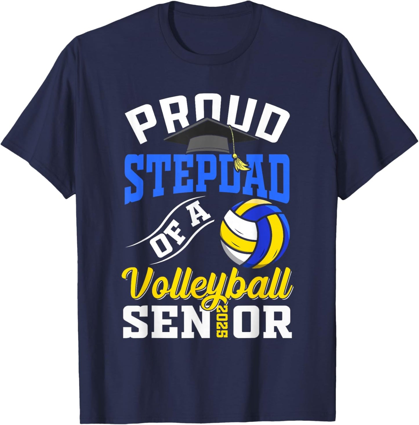Proud stepdad of a volleyball Senior class of 2025 graduate T-Shirt - T-Shirt | Navy